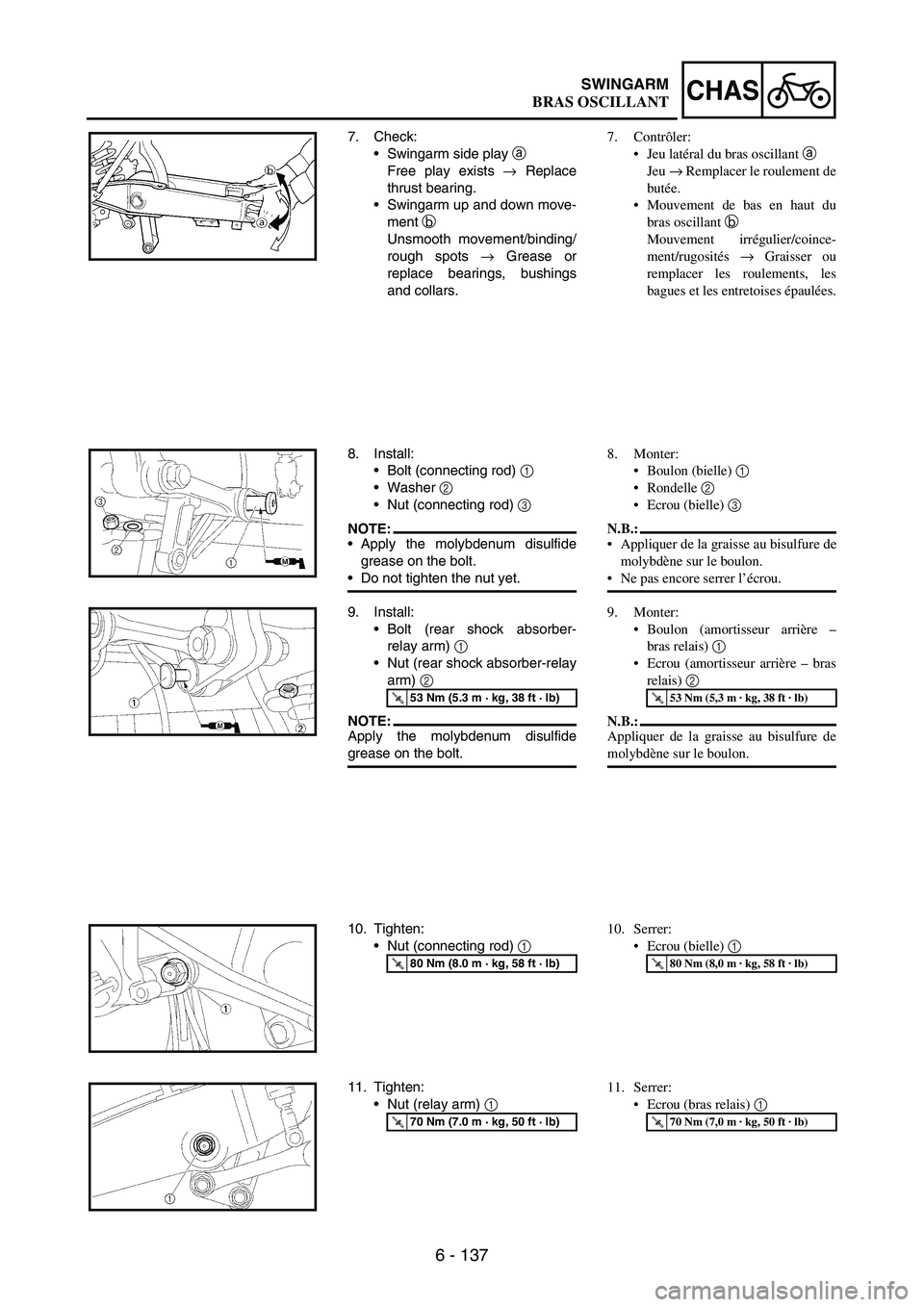 YAMAHA WR 250F 2007 User Guide 6 - 137
CHASSWINGARM
7. Check:
•Swingarm side play
a
Free play exists
→ Replace
thrust bearing.
•Swingarm up and down move-
ment
b
Unsmooth movement/binding/
rough spots
→ Grease or
repl YAMAHA WR 250F 2007 User Guide 6 - 137
CHASSWINGARM
7. Check:
•Swingarm side play
a
Free play exists
→ Replace
thrust bearing.
•Swingarm up and down move-
ment
b
Unsmooth movement/binding/
rough spots
→ Grease or
repl