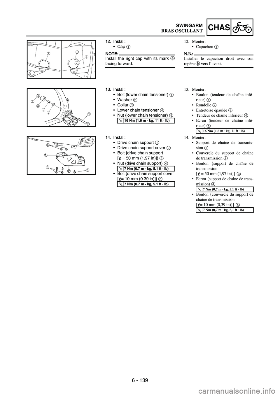 YAMAHA WR 250F 2007 Notices Demploi (in French) 6 - 139
CHASSWINGARM
12. Install:
•Cap
1
NOTE:Install the right cap with its mark
a
facing forward.
13. Install:
•Bolt (lower chain tensioner)
1
•Washer
2
•Collar
3
•Lower chain ten YAMAHA WR 250F 2007 Notices Demploi (in French) 6 - 139
CHASSWINGARM
12. Install:
•Cap
1
NOTE:Install the right cap with its mark
a
facing forward.
13. Install:
•Bolt (lower chain tensioner)
1
•Washer
2
•Collar
3
•Lower chain ten