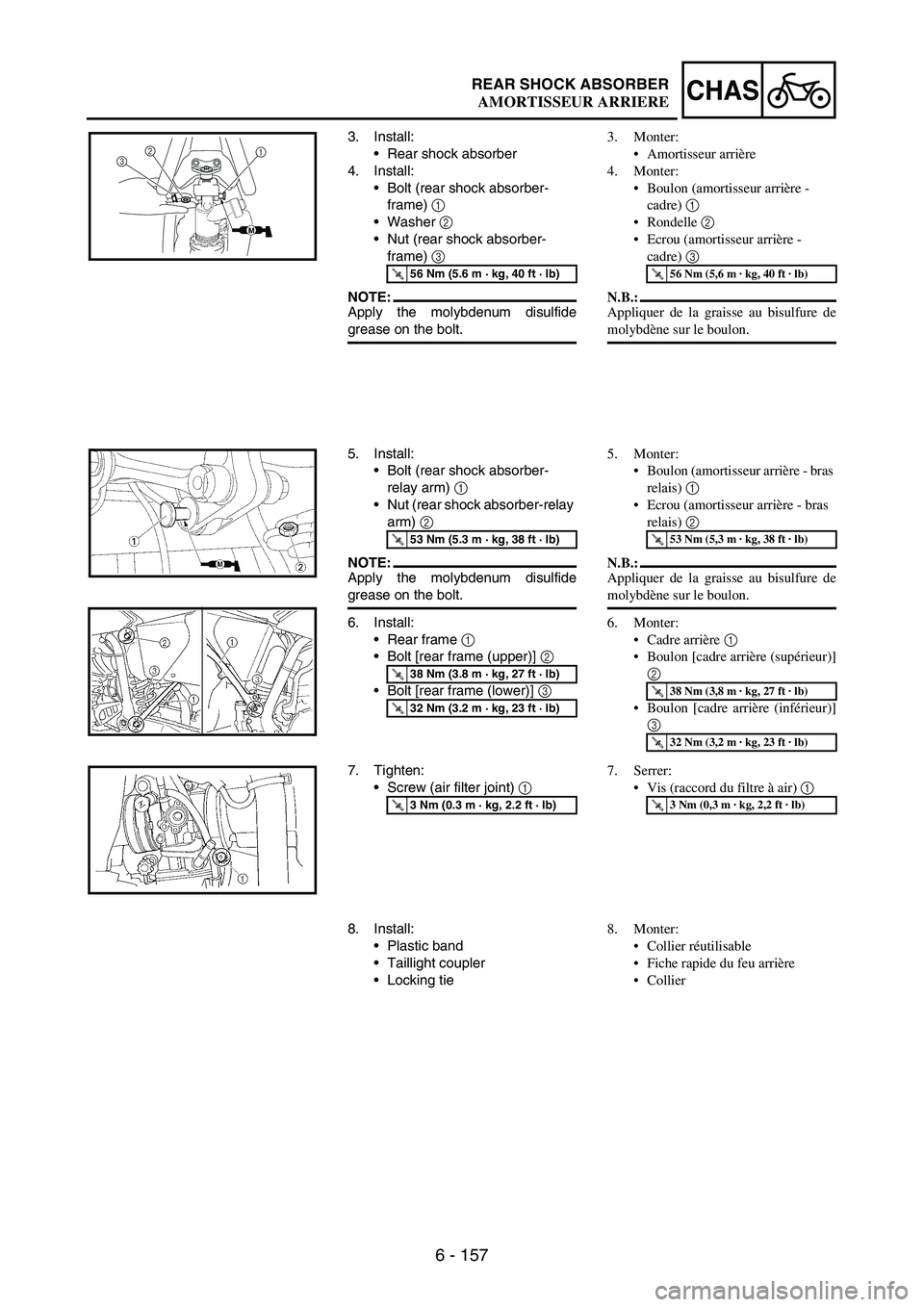 YAMAHA WR 250F 2007 User Guide 6 - 157
CHASREAR SHOCK ABSORBER
3. Install:
•Rear shock absorber
4. Install:
•Bolt (rear shock absorber-
frame)
1
•Washer
2
•Nut (rear shock absorber-
frame)
3
NOTE:Apply the molybdenum YAMAHA WR 250F 2007 User Guide 6 - 157
CHASREAR SHOCK ABSORBER
3. Install:
•Rear shock absorber
4. Install:
•Bolt (rear shock absorber-
frame)
1
•Washer
2
•Nut (rear shock absorber-
frame)
3
NOTE:Apply the molybdenum