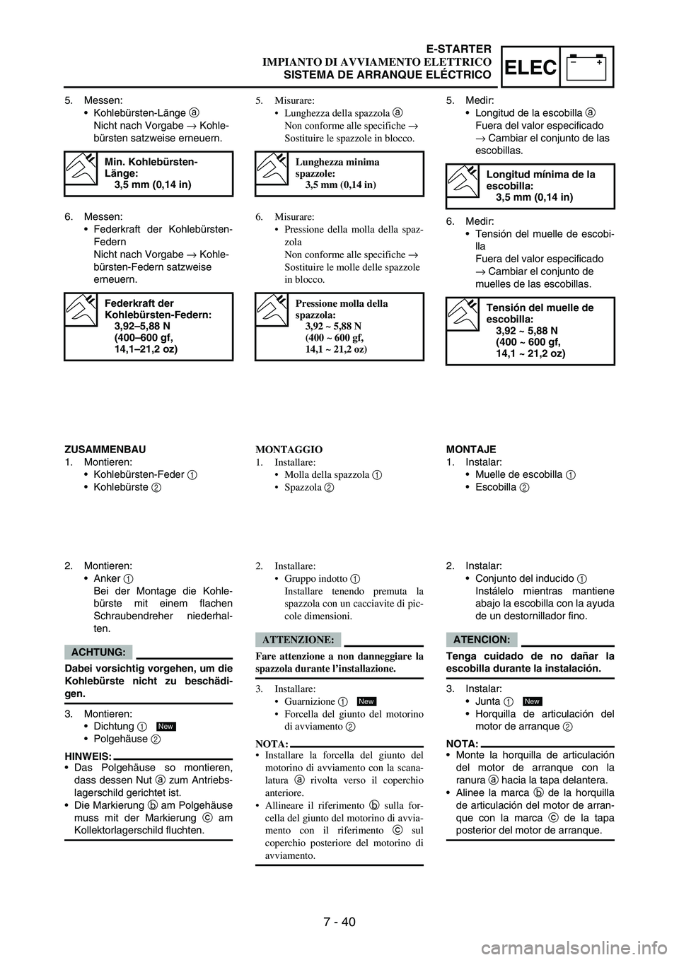 YAMAHA WR 250F 2007 Notices Demploi (in French) 7 - 40
–+ELEC
5. Messen:
•Kohlebürsten-Länge
a
Nicht nach Vorgabe
→ Kohle-
bürsten satzweise erneuern.
Min. Kohlebürsten-
Länge:
3,5 mm (0,14 in)
6. Messen:
•Federkraft der Kohlebürs YAMAHA WR 250F 2007 Notices Demploi (in French) 7 - 40
–+ELEC
5. Messen:
•Kohlebürsten-Länge
a
Nicht nach Vorgabe
→ Kohle-
bürsten satzweise erneuern.
Min. Kohlebürsten-
Länge:
3,5 mm (0,14 in)
6. Messen:
•Federkraft der Kohlebürs