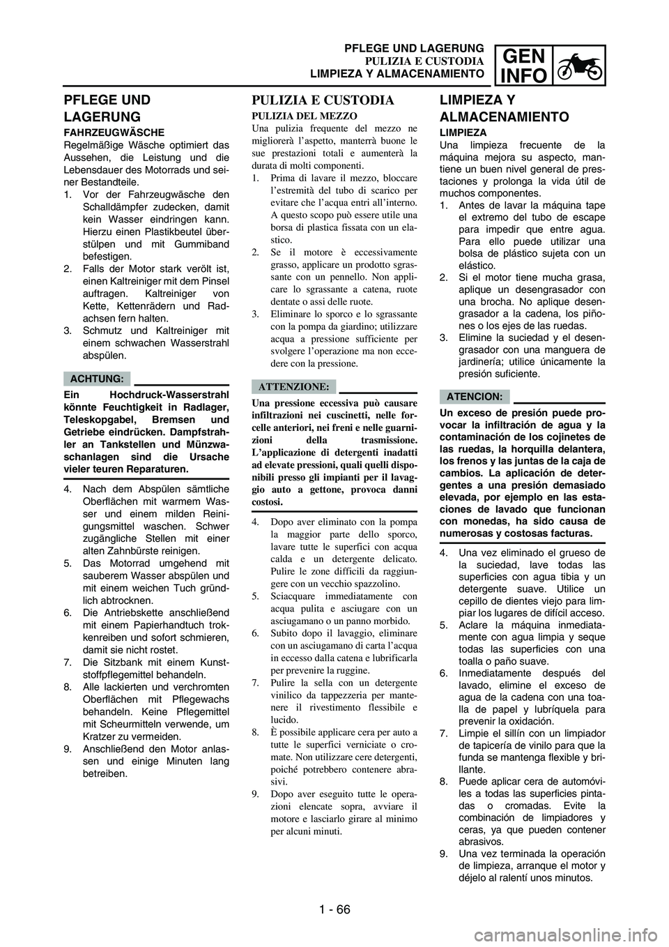 YAMAHA WR 250F 2007 Notices Demploi (in French) 1 - 66
GEN
INFO
PFLEGE UND
LAGERUNG
FAHRZEUGWÄSCHE
Regelmäßige Wäsche optimiert das
Aussehen, die Leistung und die
Lebensdauer des Motorrads und sei-
ner Bestandteile.
1. Vor der Fahrzeugwäsche YAMAHA WR 250F 2007 Notices Demploi (in French) 1 - 66
GEN
INFO
PFLEGE UND
LAGERUNG
FAHRZEUGWÄSCHE
Regelmäßige Wäsche optimiert das
Aussehen, die Leistung und die
Lebensdauer des Motorrads und sei-
ner Bestandteile.
1. Vor der Fahrzeugwäsche