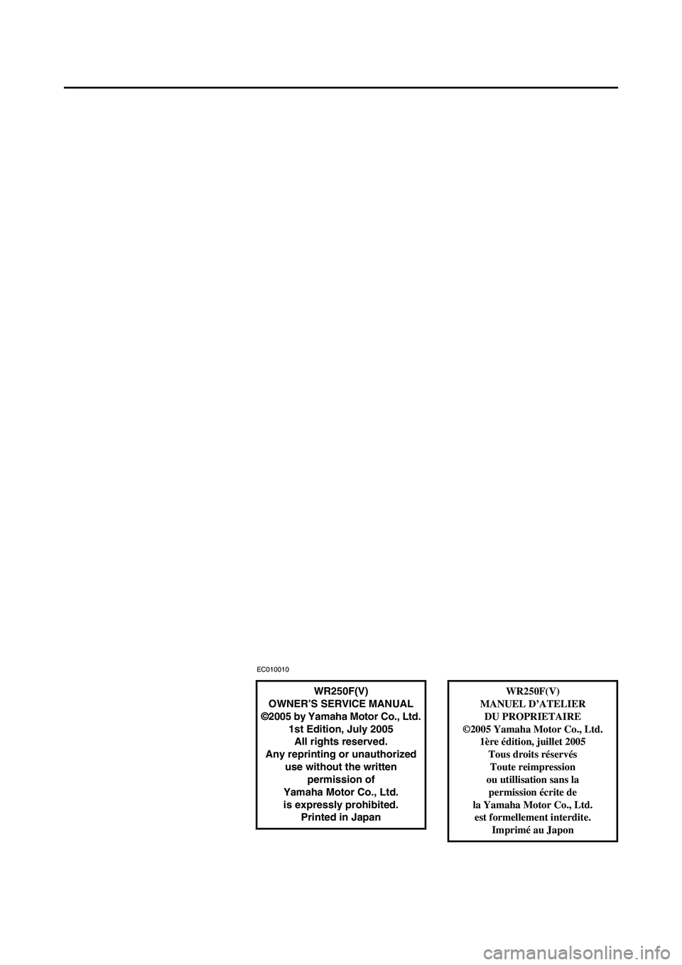 YAMAHA WR 250F 2006 Manuale de Empleo (in Spanish) EC010010
WR250F(V)
OWNER’S SERVICE MANUAL
©2005 by Yamaha Motor Co., Ltd.
1st Edition, July 2005
All rights reserved.
Any reprinting or unauthorized
use without the written
permission of
Yamaha YAMAHA WR 250F 2006 Manuale de Empleo (in Spanish) EC010010
WR250F(V)
OWNER’S SERVICE MANUAL
©2005 by Yamaha Motor Co., Ltd.
1st Edition, July 2005
All rights reserved.
Any reprinting or unauthorized
use without the written
permission of
Yamaha