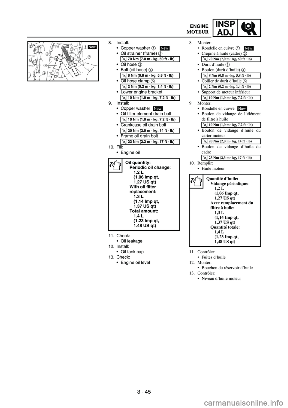 YAMAHA WR 250F 2006 Owners Manual 3 - 45
INSP
ADJ
8. Install:
Copper washer
1
Oil strainer (frame)
2
Oil hose
3
Bolt (oil hose)
4
Oil hose clamp
5
Lower engine bracket
9. Install:
Copper washer
Oil filter element dra YAMAHA WR 250F 2006 Owners Manual 3 - 45
INSP
ADJ
8. Install:
Copper washer
1
Oil strainer (frame)
2
Oil hose
3
Bolt (oil hose)
4
Oil hose clamp
5
Lower engine bracket
9. Install:
Copper washer
Oil filter element dra