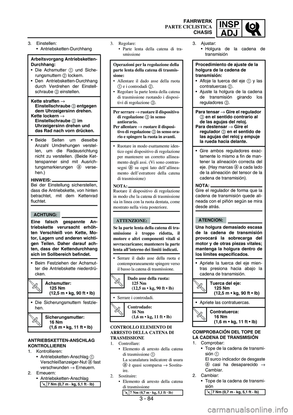 YAMAHA WR 250F 2006  Manuale de Empleo (in Spanish) INSP
ADJ
3 - 84
3. Einstellen:
Antriebsketten-Durchhang
ANTRIEBSKETTEN-ANSCHLAG 
KONTROLLIEREN
1. Kontrollieren:
Antriebsketten-Anschlag 
1 
Verschleißanzeiger-Nut 
a fast
verschwunden 
→ Erneuer