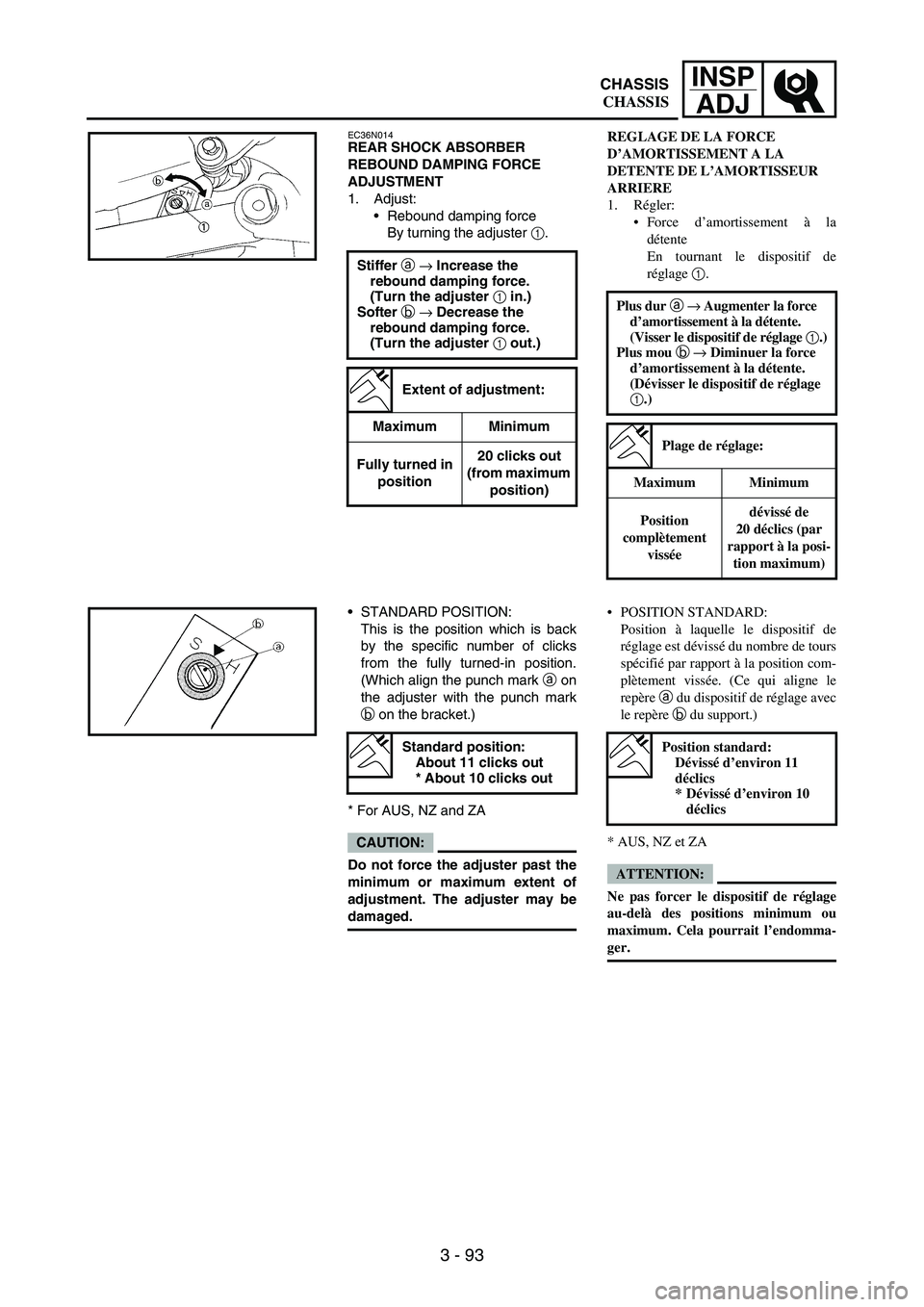 YAMAHA WR 250F 2006  Manuale de Empleo (in Spanish) 3 - 93
INSP
ADJ
EC36N014REAR SHOCK ABSORBER 
REBOUND DAMPING FORCE 
ADJUSTMENT
1. Adjust:
Rebound damping force
By turning the adjuster 
1.
Stiffer a → Increase the 
rebound damping force. 
(Turn t