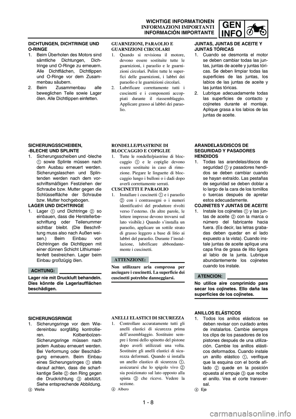 YAMAHA WR 250F 2006 Manuale de Empleo (in Spanish) 1 - 8
GEN
INFO
DICHTUNGEN, DICHTRINGE UND
O-RINGE
1. Beim Überholen des Motors sind
sämtliche Dichtungen, Dich-
tringe und O-Ringe zu erneuern.
Alle Dichtflächen, Dichtlippen
und O-Ringe vor dem Z YAMAHA WR 250F 2006 Manuale de Empleo (in Spanish) 1 - 8
GEN
INFO
DICHTUNGEN, DICHTRINGE UND
O-RINGE
1. Beim Überholen des Motors sind
sämtliche Dichtungen, Dich-
tringe und O-Ringe zu erneuern.
Alle Dichtflächen, Dichtlippen
und O-Ringe vor dem Z