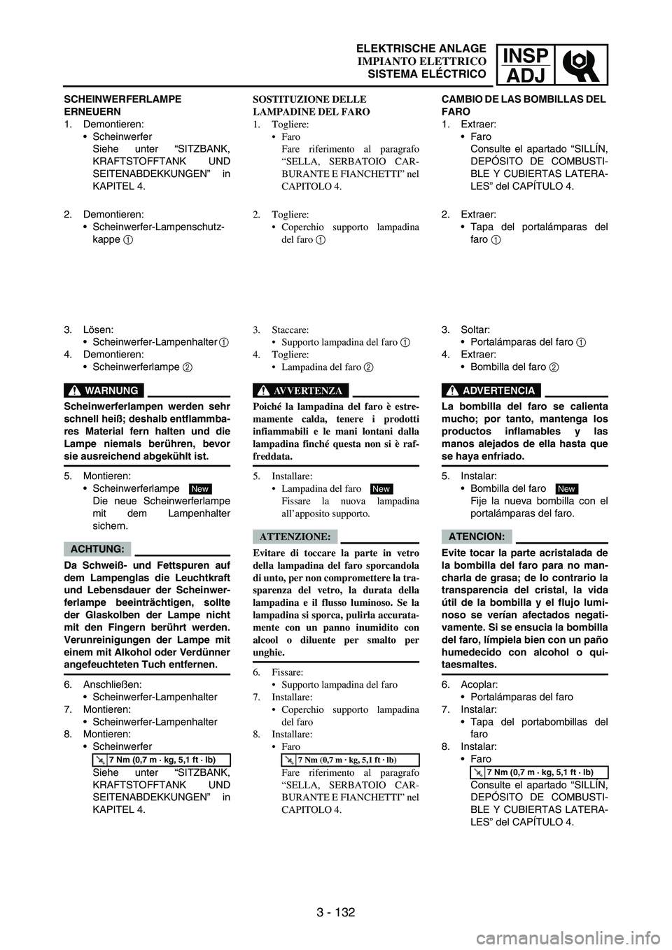 YAMAHA WR 250F 2006  Manuale de Empleo (in Spanish) INSP
ADJ
3 - 132
SCHEINWERFERLAMPE 
ERNEUERN
1. Demontieren:
Scheinwerfer
Siehe unter “SITZBANK,
KRAFTSTOFFTANK UND
SEITENABDEKKUNGEN” in
KAPITEL 4.
2. Demontieren:
Scheinwerfer-Lampenschutz-
ka