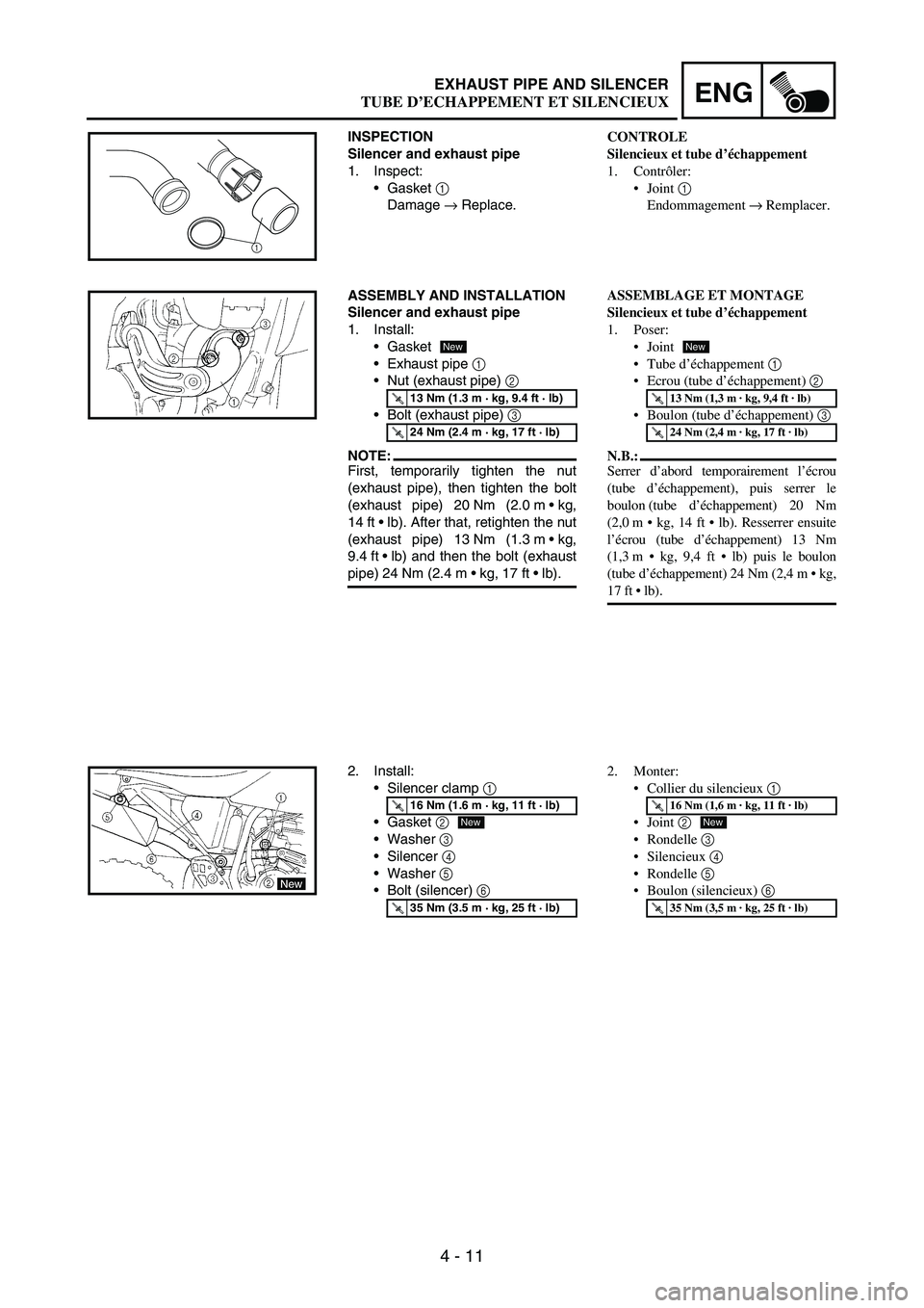 YAMAHA WR 250F 2006  Manuale de Empleo (in Spanish) 4 - 11
ENGEXHAUST PIPE AND SILENCER
INSPECTION
Silencer and exhaust pipe
1. Inspect:
Gasket 
1 
Damage 
→ Replace.
1
ASSEMBLY AND INSTALLATION
Silencer and exhaust pipe
1. Install: 
Gasket
Exhaus