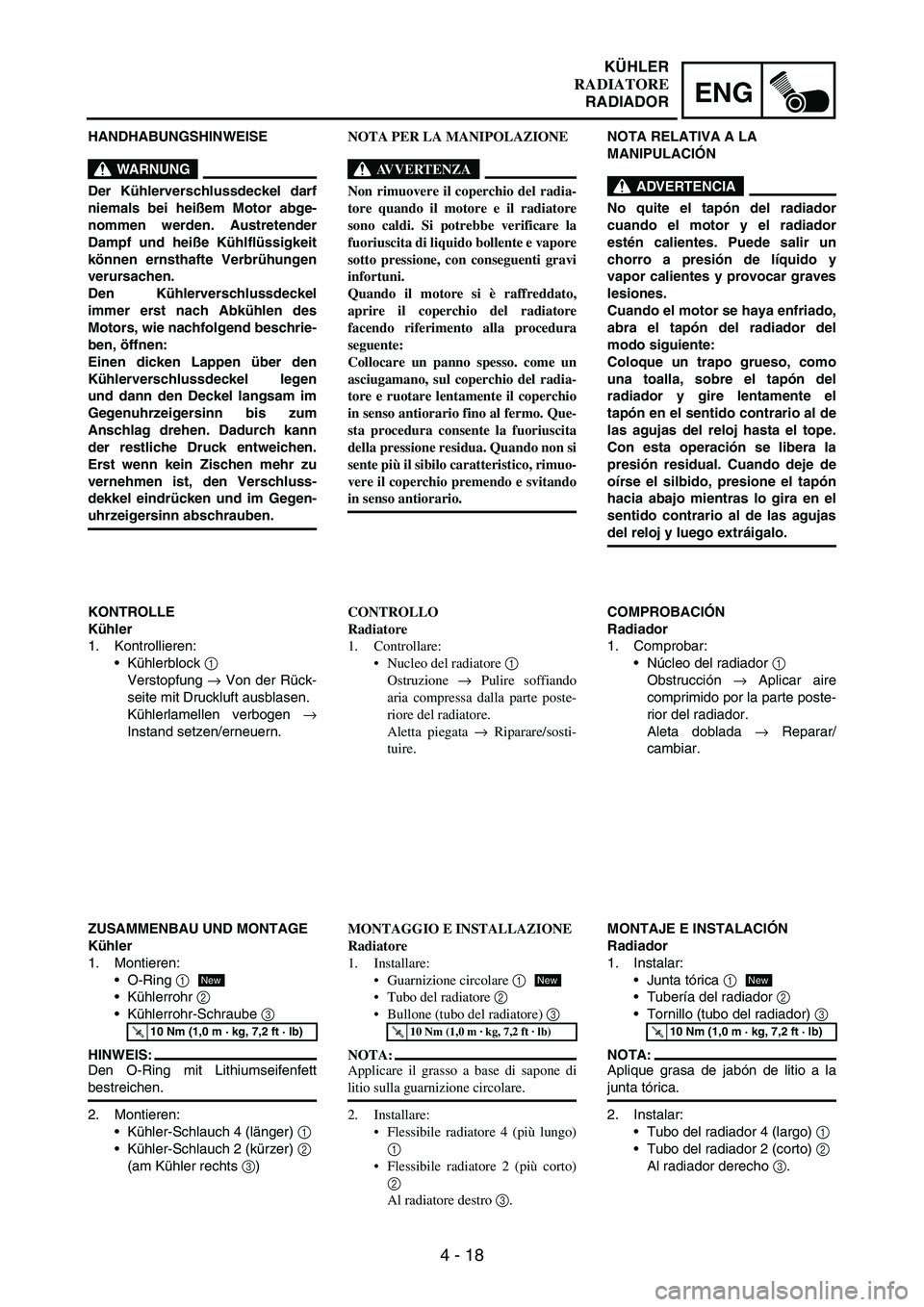 YAMAHA WR 250F 2006  Manuale de Empleo (in Spanish) 4 - 18
ENG
HANDHABUNGSHINWEISE
WARNUNG
Der Kühlerverschlussdeckel darf
niemals bei heißem Motor abge-
nommen werden. Austretender
Dampf und heiße Kühlflüssigkeit
können ernsthafte Verbrühungen
