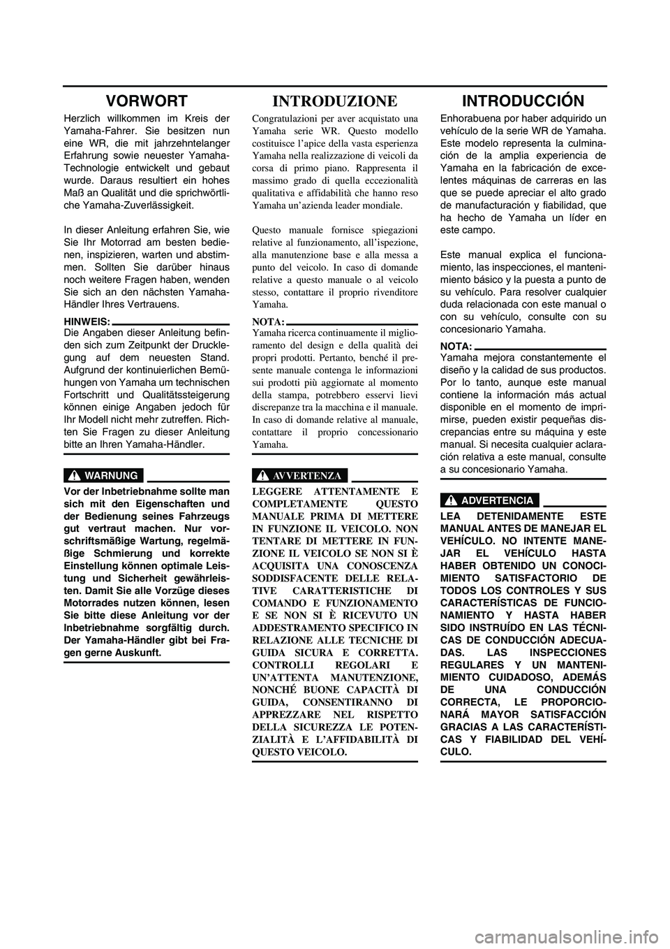 YAMAHA WR 250F 2006 Manuale de Empleo (in Spanish) VORWORT
Herzlich willkommen im Kreis der
Yamaha-Fahrer. Sie besitzen nun
eine WR, die mit jahrzehntelanger
Erfahrung sowie neuester Yamaha-
Technologie entwickelt und gebaut
wurde. Daraus resultiert e YAMAHA WR 250F 2006 Manuale de Empleo (in Spanish) VORWORT
Herzlich willkommen im Kreis der
Yamaha-Fahrer. Sie besitzen nun
eine WR, die mit jahrzehntelanger
Erfahrung sowie neuester Yamaha-
Technologie entwickelt und gebaut
wurde. Daraus resultiert e