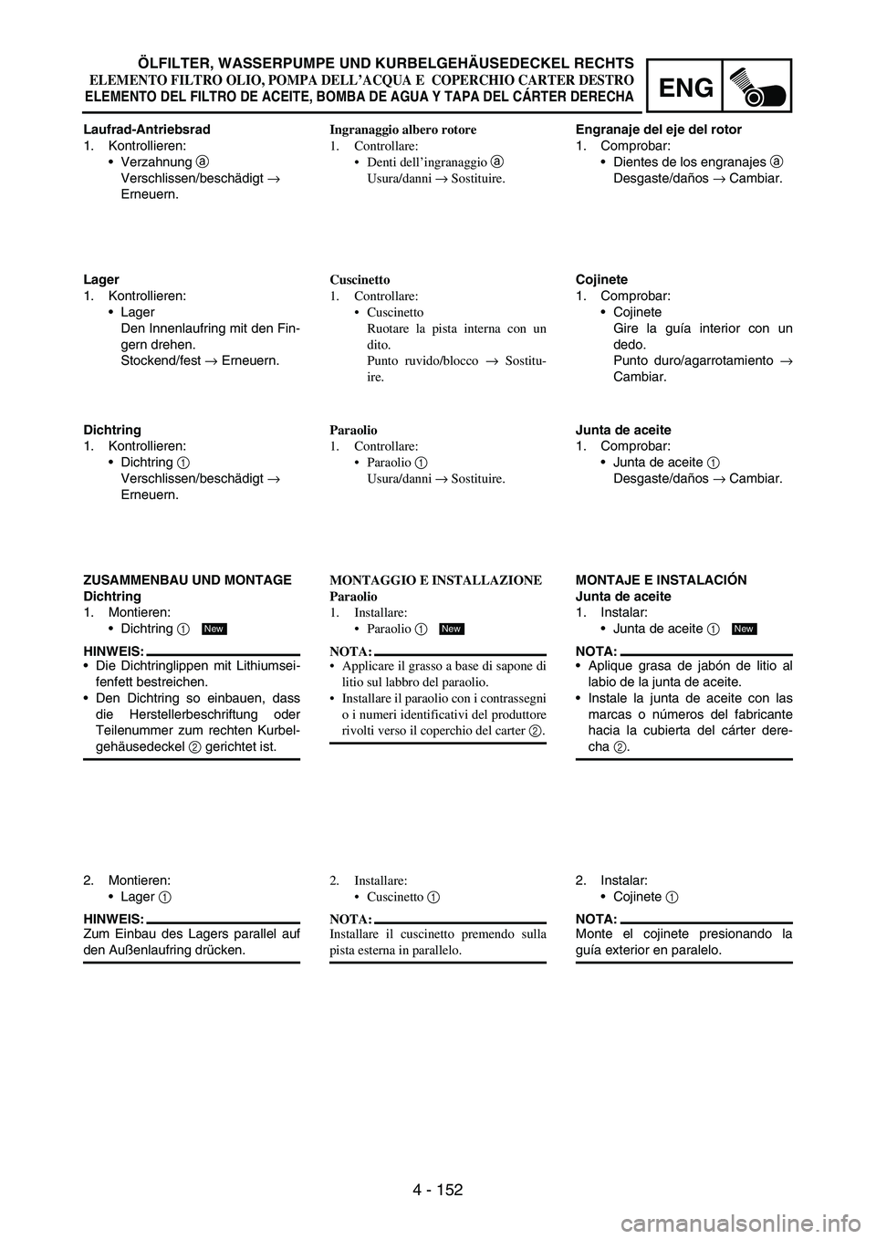 YAMAHA WR 250F 2006  Manuale de Empleo (in Spanish) 4 - 152
ENG
Laufrad-Antriebsrad
1. Kontrollieren:
Verzahnung 
a 
Verschlissen/beschädigt 
→ 
Erneuern.
Lager
1. Kontrollieren:
Lager
Den Innenlaufring mit den Fin-
gern drehen.
Stockend/fest 
→