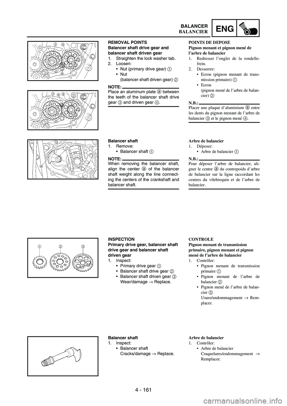 YAMAHA WR 250F 2006  Betriebsanleitungen (in German) 4 - 161
ENGBALANCER
REMOVAL POINTS
Balancer shaft drive gear and 
balancer shaft driven gear
1. Straighten the lock washer tab.
2. Loosen:
Nut (primary drive gear) 
1 
Nut 
(balancer shaft driven ge