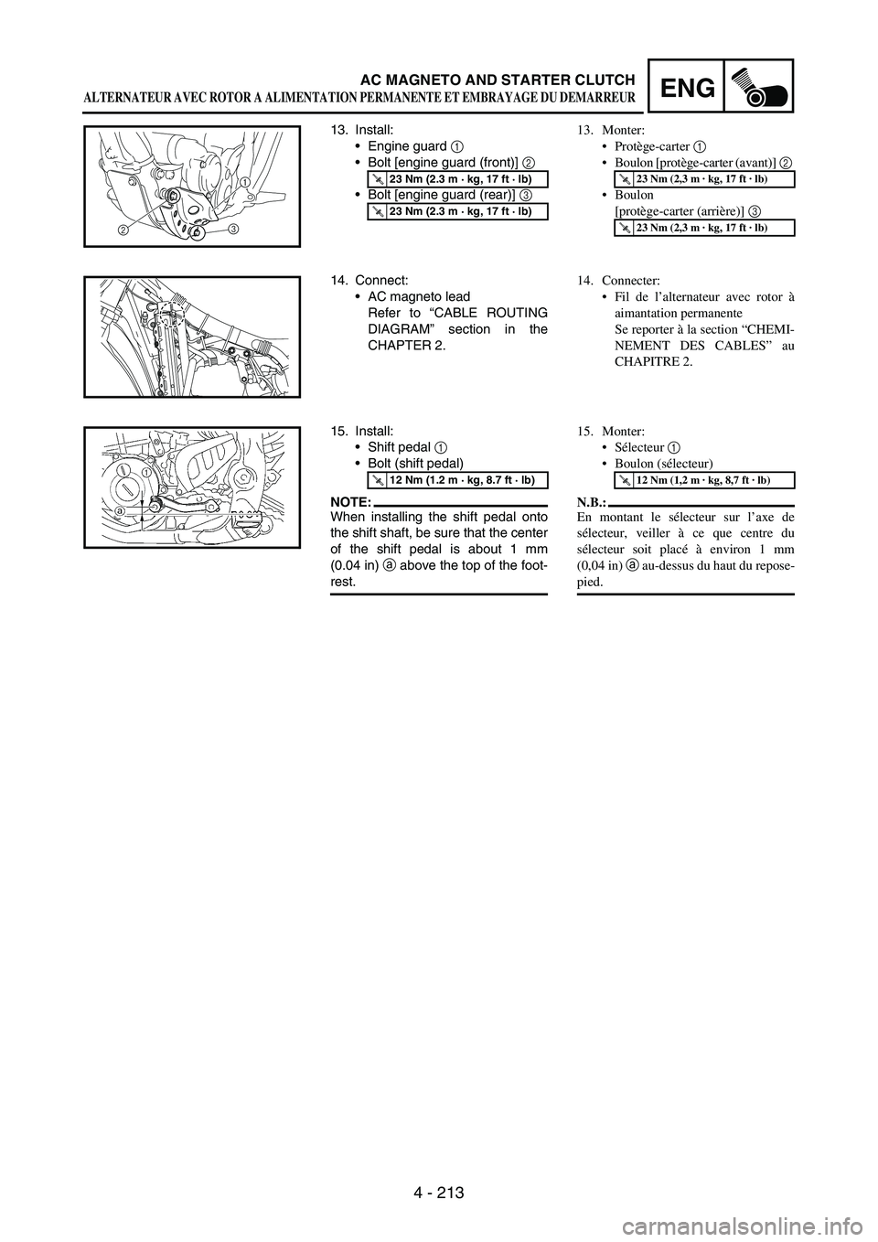 YAMAHA WR 250F 2006 Manual Online 4 - 213
ENGAC MAGNETO AND STARTER CLUTCH
13. Install:
Engine guard 
1 
Bolt [engine guard (front)] 
2 
Bolt [engine guard (rear)] 
3 
T R..23 Nm (2.3 m · kg, 17 ft · lb)
T R..23 Nm (2.3 m · kg, 
