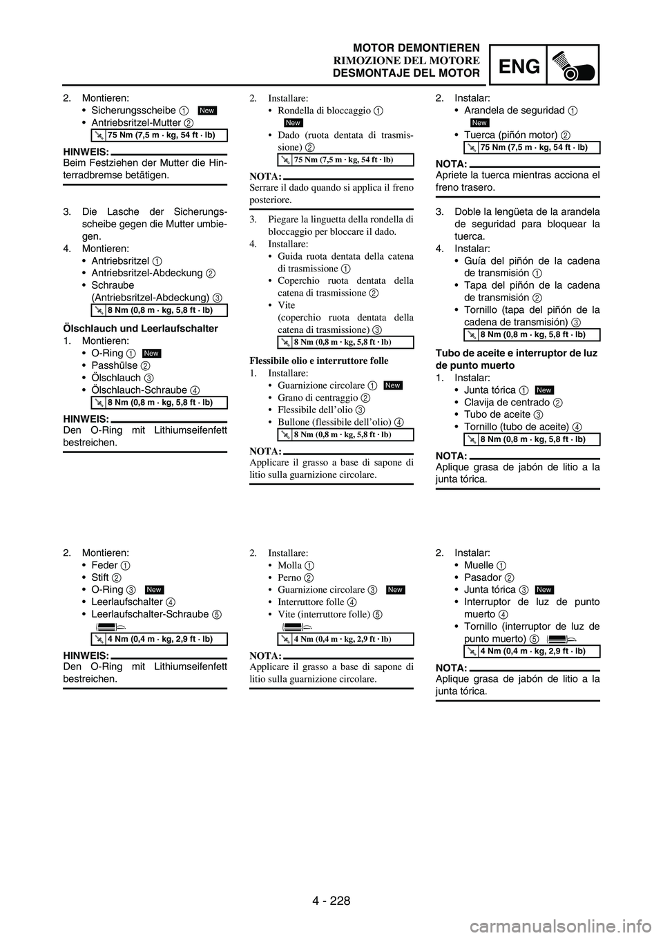 YAMAHA WR 250F 2006 Manuale de Empleo (in Spanish) 4 - 228
ENG
2. Montieren:
Sicherungsscheibe
1
Antriebsritzel-Mutter
2
HINWEIS:
Beim Festziehen der Mutter die Hin-
terradbremse betätigen.
T R..75 Nm (7,5 m · kg, 54 ft · lb)
New
3. Die Lasch YAMAHA WR 250F 2006 Manuale de Empleo (in Spanish) 4 - 228
ENG
2. Montieren:
Sicherungsscheibe
1
Antriebsritzel-Mutter
2
HINWEIS:
Beim Festziehen der Mutter die Hin-
terradbremse betätigen.
T R..75 Nm (7,5 m · kg, 54 ft · lb)
New
3. Die Lasch