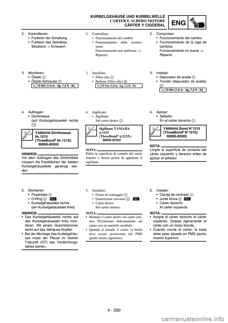 YAMAHA WR 250F 2006 Manuale de Empleo (in Spanish) 4 - 250
ENG
2. Kontrollieren:
Funktion der Schaltung
Funktion des Getriebes
Stockend
→ Erneuern.
3. Montieren:
Ölsieb
1
Ölsieb-Schraube
2
T R..10 Nm (1,0 m · kg, 7,2 ft · lb)
4. Auftrag YAMAHA WR 250F 2006 Manuale de Empleo (in Spanish) 4 - 250
ENG
2. Kontrollieren:
Funktion der Schaltung
Funktion des Getriebes
Stockend
→ Erneuern.
3. Montieren:
Ölsieb
1
Ölsieb-Schraube
2
T R..10 Nm (1,0 m · kg, 7,2 ft · lb)
4. Auftrag