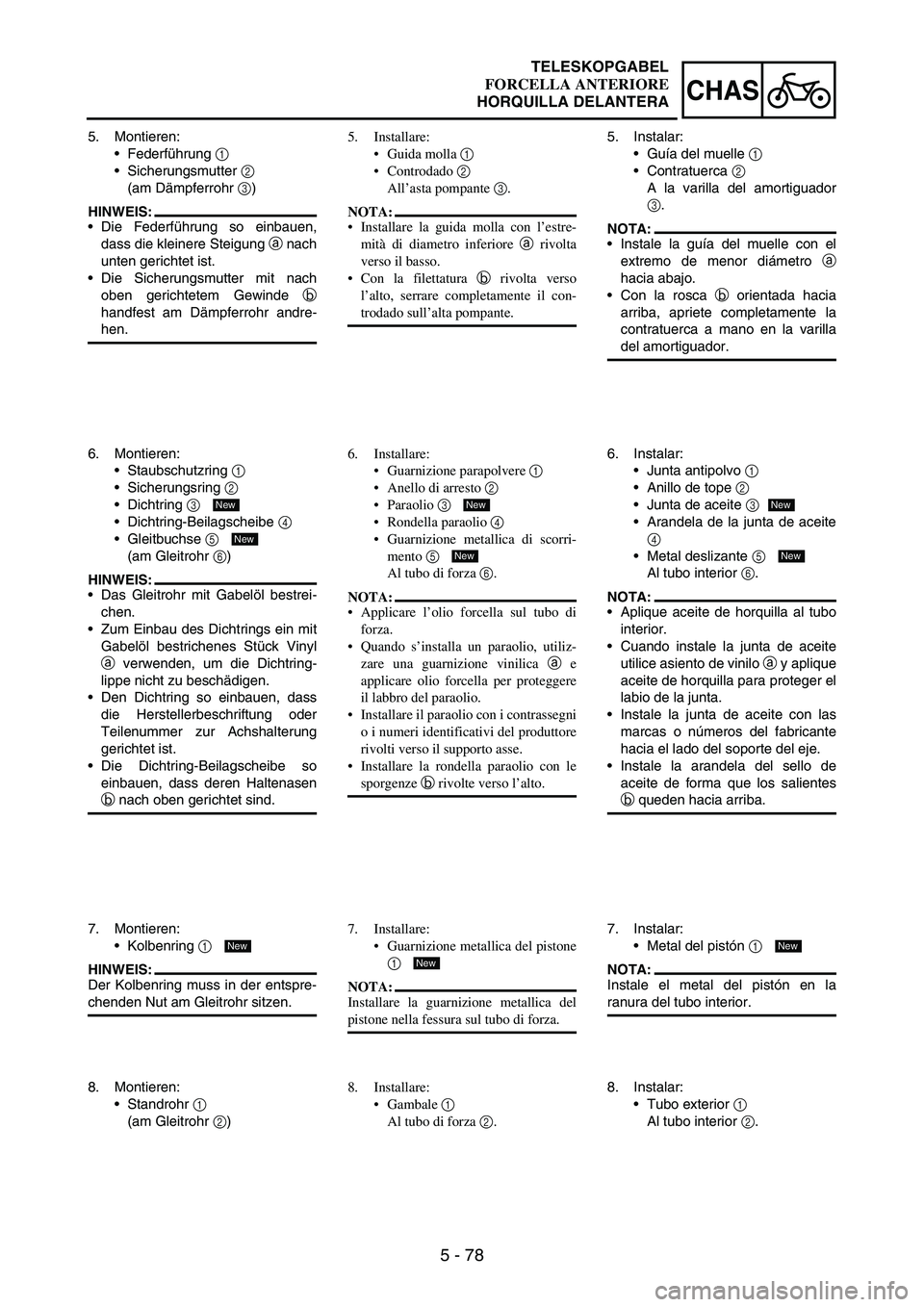 YAMAHA WR 250F 2006 Manuale de Empleo (in Spanish) 5 - 78
CHAS
5. Montieren:
Federführung
1
Sicherungsmutter
2
(am Dämpferrohr
3)
HINWEIS:
Die Federführung so einbauen,
dass die kleinere Steigung
a nach
unten gerichtet ist.
Die Sicherungs YAMAHA WR 250F 2006 Manuale de Empleo (in Spanish) 5 - 78
CHAS
5. Montieren:
Federführung
1
Sicherungsmutter
2
(am Dämpferrohr
3)
HINWEIS:
Die Federführung so einbauen,
dass die kleinere Steigung
a nach
unten gerichtet ist.
Die Sicherungs