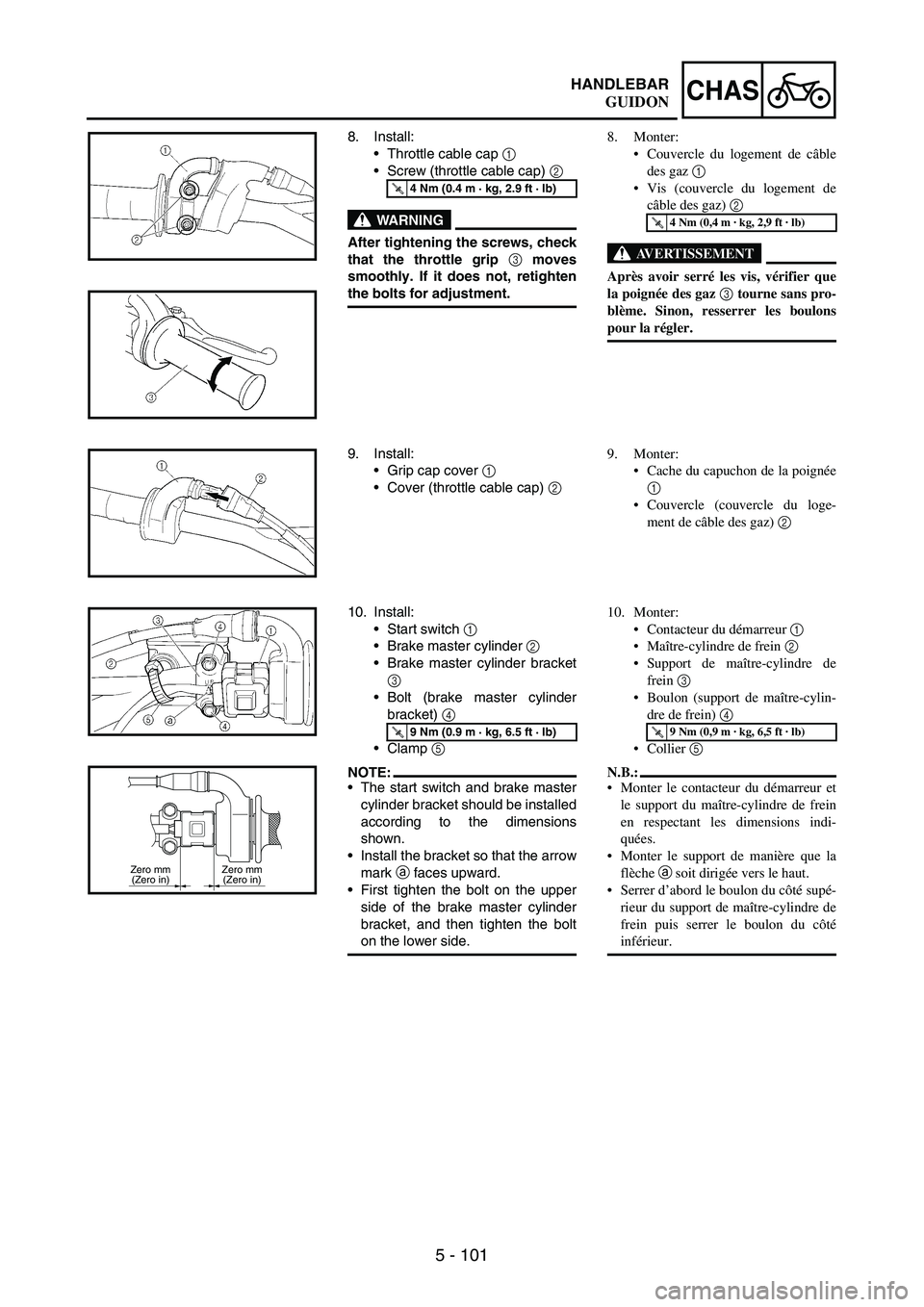 YAMAHA WR 250F 2006 Owners Manual 5 - 101
CHASHANDLEBAR
8. Install:
•Throttle cable cap
1
•Screw (throttle cable cap)
2
WARNING
After tightening the screws, check
that the throttle grip 3
moves
smoothly. If it does not, retig YAMAHA WR 250F 2006 Owners Manual 5 - 101
CHASHANDLEBAR
8. Install:
•Throttle cable cap
1
•Screw (throttle cable cap)
2
WARNING
After tightening the screws, check
that the throttle grip 3
moves
smoothly. If it does not, retig