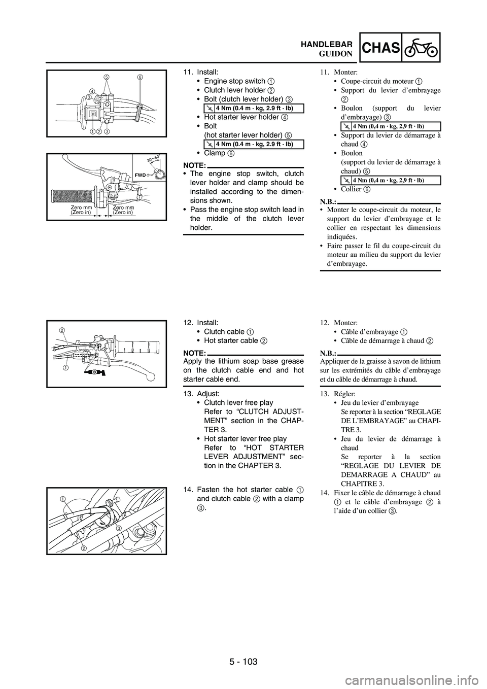 YAMAHA WR 250F 2006 Owners Manual 5 - 103
CHAS
11. Install:
•Engine stop switch
1
•Clutch lever holder
2
•Bolt (clutch lever holder)
3
•Hot starter lever holder
4
•Bolt
(hot starter lever holder)
5
•Clamp
6
NO YAMAHA WR 250F 2006 Owners Manual 5 - 103
CHAS
11. Install:
•Engine stop switch
1
•Clutch lever holder
2
•Bolt (clutch lever holder)
3
•Hot starter lever holder
4
•Bolt
(hot starter lever holder)
5
•Clamp
6
NO
