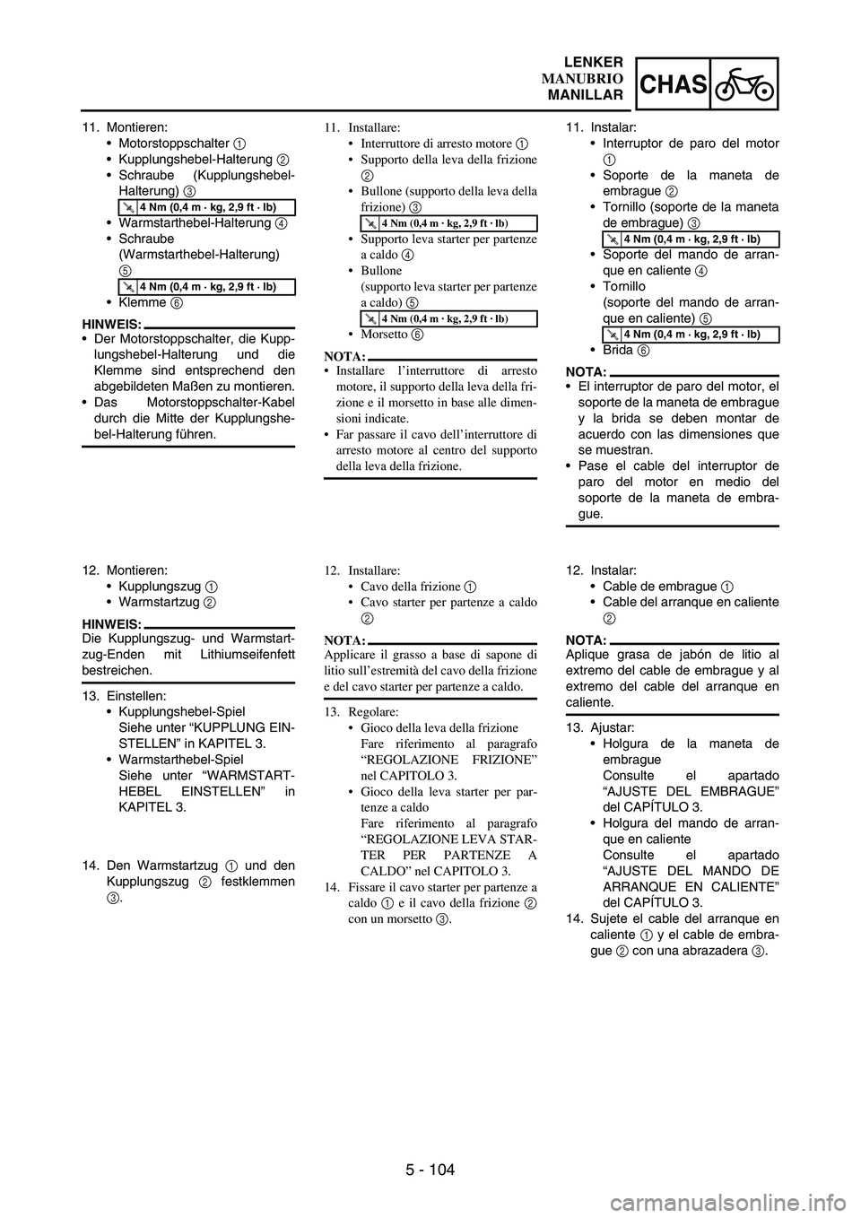 YAMAHA WR 250F 2006 Owners Guide 5 - 104
CHAS
11. Montieren:
•Motorstoppschalter
1
•Kupplungshebel-Halterung
2
•Schraube (Kupplungshebel-
Halterung)
3
•Warmstarthebel-Halterung
4
•Schraube
(Warmstarthebel-Halterung) YAMAHA WR 250F 2006 Owners Guide 5 - 104
CHAS
11. Montieren:
•Motorstoppschalter
1
•Kupplungshebel-Halterung
2
•Schraube (Kupplungshebel-
Halterung)
3
•Warmstarthebel-Halterung
4
•Schraube
(Warmstarthebel-Halterung)