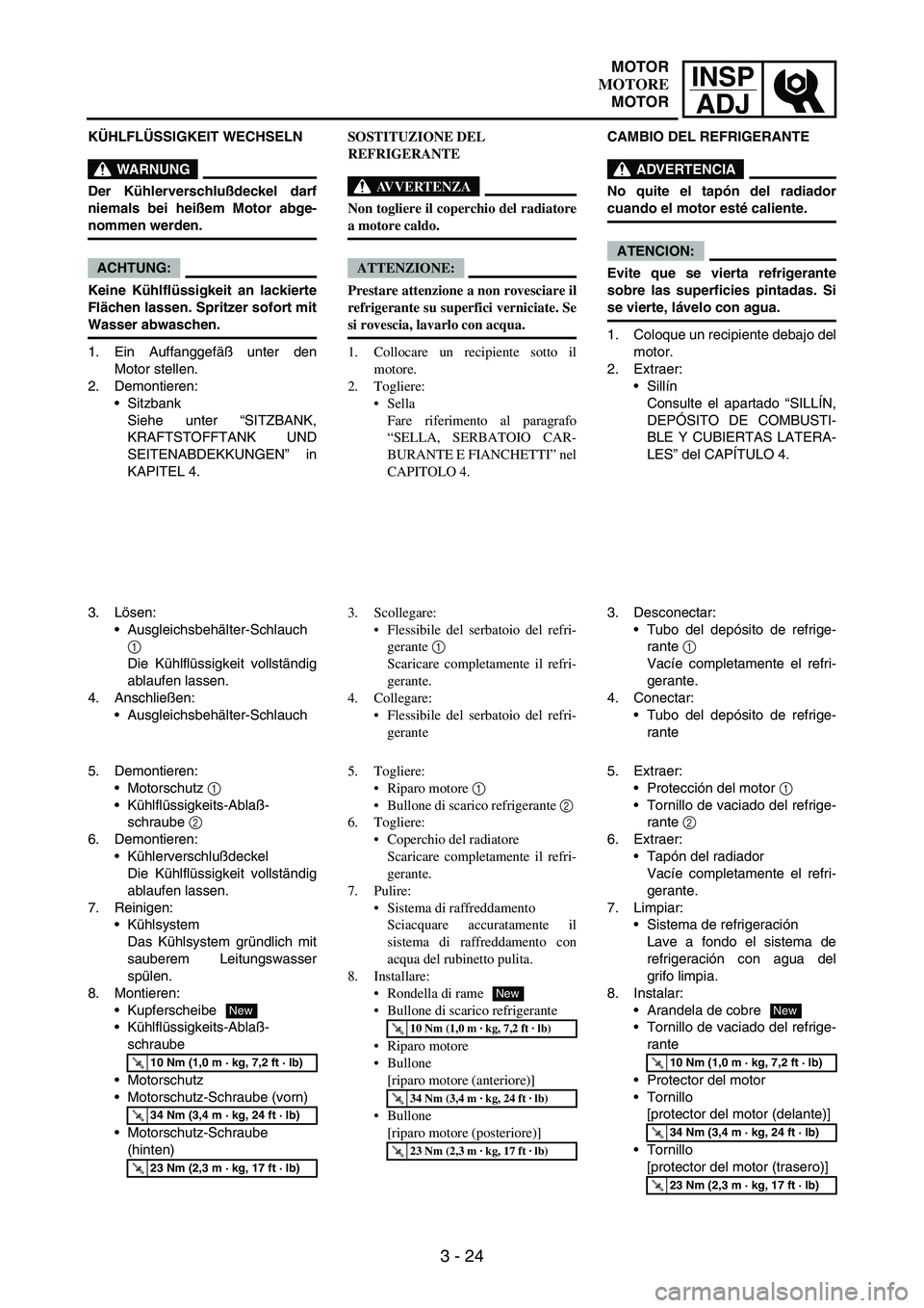 YAMAHA WR 250F 2005 Manuale de Empleo (in Spanish) INSP
ADJ
3 - 24
KÜHLFLÜSSIGKEIT WECHSELN
WARNUNG
Der Kühlerverschlußdeckel darf
niemals bei heißem Motor abge-
nommen werden.
ACHTUNG:
Keine Kühlflüssigkeit an lackierte
Flächen lassen. Spritz YAMAHA WR 250F 2005 Manuale de Empleo (in Spanish) INSP
ADJ
3 - 24
KÜHLFLÜSSIGKEIT WECHSELN
WARNUNG
Der Kühlerverschlußdeckel darf
niemals bei heißem Motor abge-
nommen werden.
ACHTUNG:
Keine Kühlflüssigkeit an lackierte
Flächen lassen. Spritz