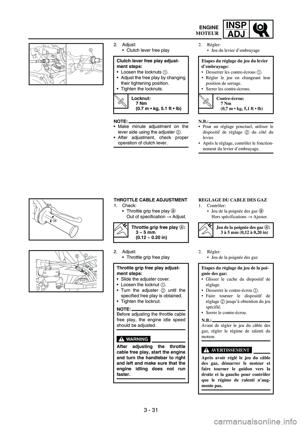 YAMAHA WR 250F 2005 User Guide 3 - 31
INSP
ADJ
2. Adjust:
Clutch lever free play
NOTE:Make minute adjustment on the
lever side using the adjuster
2.
After adjustment, check proper
operation of clutch lever. Clutch lever free pl YAMAHA WR 250F 2005 User Guide 3 - 31
INSP
ADJ
2. Adjust:
Clutch lever free play
NOTE:Make minute adjustment on the
lever side using the adjuster
2.
After adjustment, check proper
operation of clutch lever. Clutch lever free pl