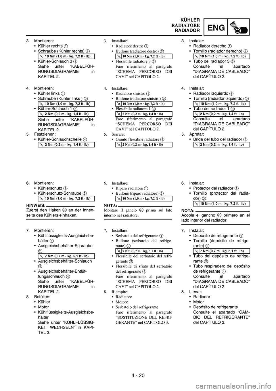 YAMAHA WR 250F 2005 Manuale de Empleo (in Spanish) 4 - 20
ENG
3. Montieren:
Kühler rechts
1
Schraube (Kühler rechts)
2
Kühler-Schlauch 3
3
Siehe unter “KABELFÜH-
RUNGSDIAGRAMME” in
KAPITEL 2.
T R..10 Nm (1,0 m · kg, 7,2 ft · lb)
4. YAMAHA WR 250F 2005 Manuale de Empleo (in Spanish) 4 - 20
ENG
3. Montieren:
Kühler rechts
1
Schraube (Kühler rechts)
2
Kühler-Schlauch 3
3
Siehe unter “KABELFÜH-
RUNGSDIAGRAMME” in
KAPITEL 2.
T R..10 Nm (1,0 m · kg, 7,2 ft · lb)
4.