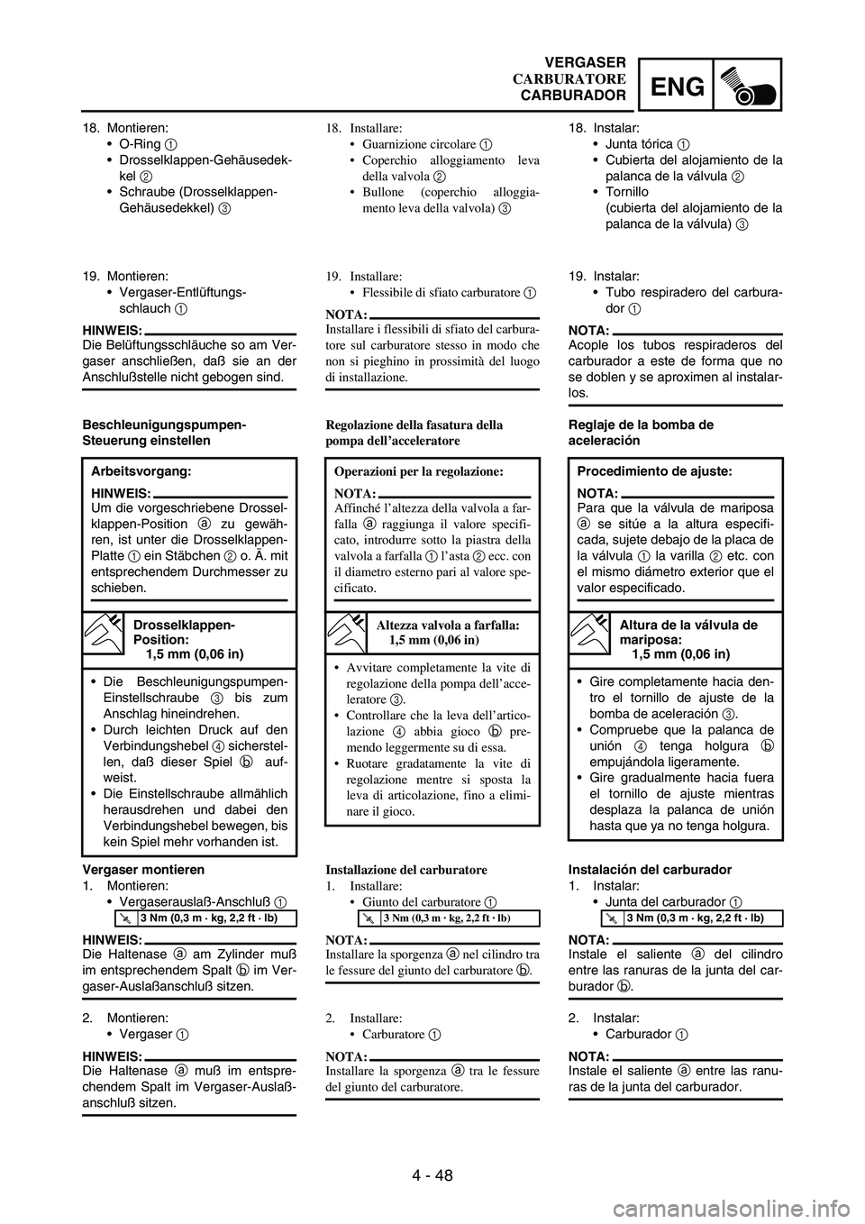 YAMAHA WR 250F 2005 Manuale de Empleo (in Spanish) 4 - 48
ENG
18. Montieren:
O-Ring
1
Drosselklappen-Gehäusedek-
kel
2
Schraube (Drosselklappen-
Gehäusedekkel)
3
19. Montieren:
Vergaser-Entlüftungs-
schlauch
1
HINWEIS:
Die Belüftungssc YAMAHA WR 250F 2005 Manuale de Empleo (in Spanish) 4 - 48
ENG
18. Montieren:
O-Ring
1
Drosselklappen-Gehäusedek-
kel
2
Schraube (Drosselklappen-
Gehäusedekkel)
3
19. Montieren:
Vergaser-Entlüftungs-
schlauch
1
HINWEIS:
Die Belüftungssc