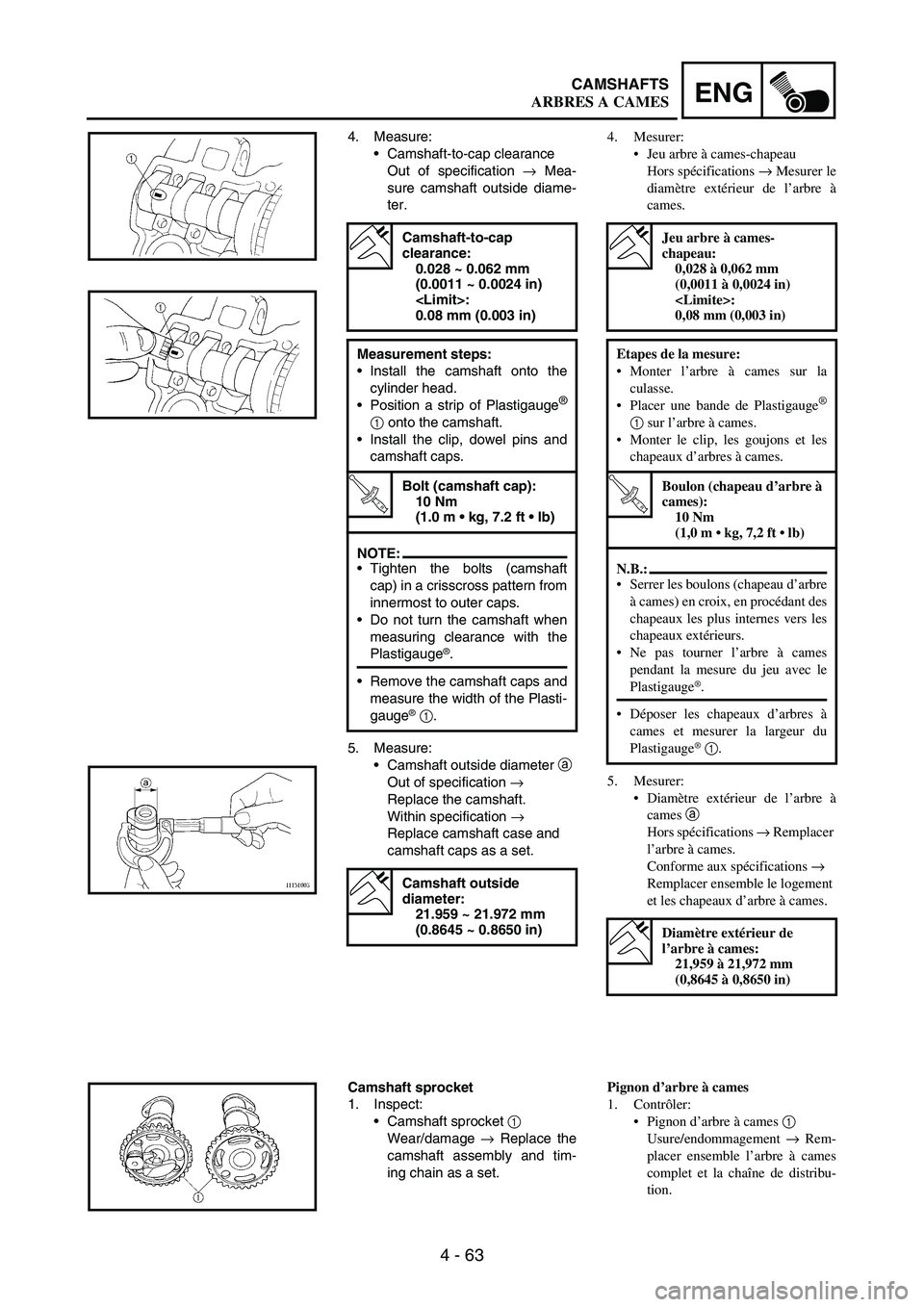 YAMAHA WR 250F 2005 Notices Demploi (in French) 4 - 63
ENGCAMSHAFTS
4. Measure:
Camshaft-to-cap clearance
Out of specification
→ Mea-
sure camshaft outside diame-
ter.
5. Measure:
Camshaft outside diameter
a
Out of specification
→
Rep YAMAHA WR 250F 2005 Notices Demploi (in French) 4 - 63
ENGCAMSHAFTS
4. Measure:
Camshaft-to-cap clearance
Out of specification
→ Mea-
sure camshaft outside diame-
ter.
5. Measure:
Camshaft outside diameter
a
Out of specification
→
Rep