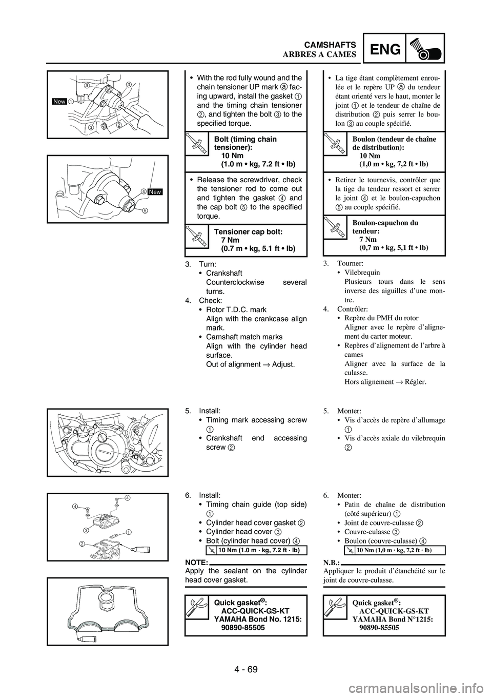 YAMAHA WR 250F 2005 Manuale de Empleo (in Spanish) 4 - 69
ENGCAMSHAFTS
3. Turn:
Crankshaft
Counterclockwise several
turns.
4. Check:
Rotor T.D.C. mark
Align with the crankcase align
mark.
Camshaft match marks
Align with the cylinder head
surface.
O YAMAHA WR 250F 2005 Manuale de Empleo (in Spanish) 4 - 69
ENGCAMSHAFTS
3. Turn:
Crankshaft
Counterclockwise several
turns.
4. Check:
Rotor T.D.C. mark
Align with the crankcase align
mark.
Camshaft match marks
Align with the cylinder head
surface.
O