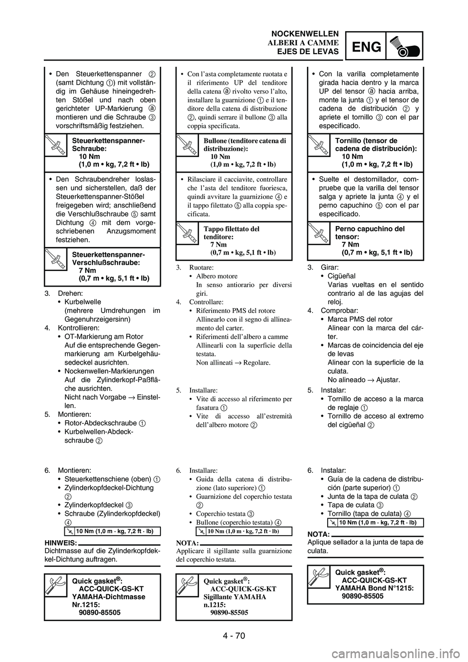 YAMAHA WR 250F 2005 Manuale de Empleo (in Spanish) 4 - 70
ENG
3. Drehen:
Kurbelwelle
(mehrere Umdrehungen im
Gegenuhrzeigersinn)
4. Kontrollieren:
OT-Markierung am Rotor
Auf die entsprechende Gegen-
markierung am Kurbelgehäu-
sedeckel ausrichten.
YAMAHA WR 250F 2005 Manuale de Empleo (in Spanish) 4 - 70
ENG
3. Drehen:
Kurbelwelle
(mehrere Umdrehungen im
Gegenuhrzeigersinn)
4. Kontrollieren:
OT-Markierung am Rotor
Auf die entsprechende Gegen-
markierung am Kurbelgehäu-
sedeckel ausrichten.
