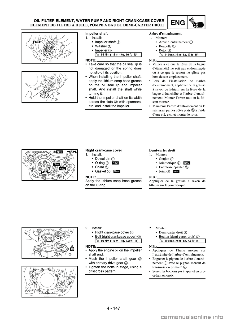 YAMAHA WR 250F 2005 User Guide 4 - 147
ENGOIL FILTER ELEMENT, WATER PUMP AND RIGHT CRANKCASE COVER
Impeller shaft
1. Install:
Impeller shaft
1
Washer
2
Impeller
3
NOTE:Take care so that the oil seal lip is
not damaged or YAMAHA WR 250F 2005 User Guide 4 - 147
ENGOIL FILTER ELEMENT, WATER PUMP AND RIGHT CRANKCASE COVER
Impeller shaft
1. Install:
Impeller shaft
1
Washer
2
Impeller
3
NOTE:Take care so that the oil seal lip is
not damaged or