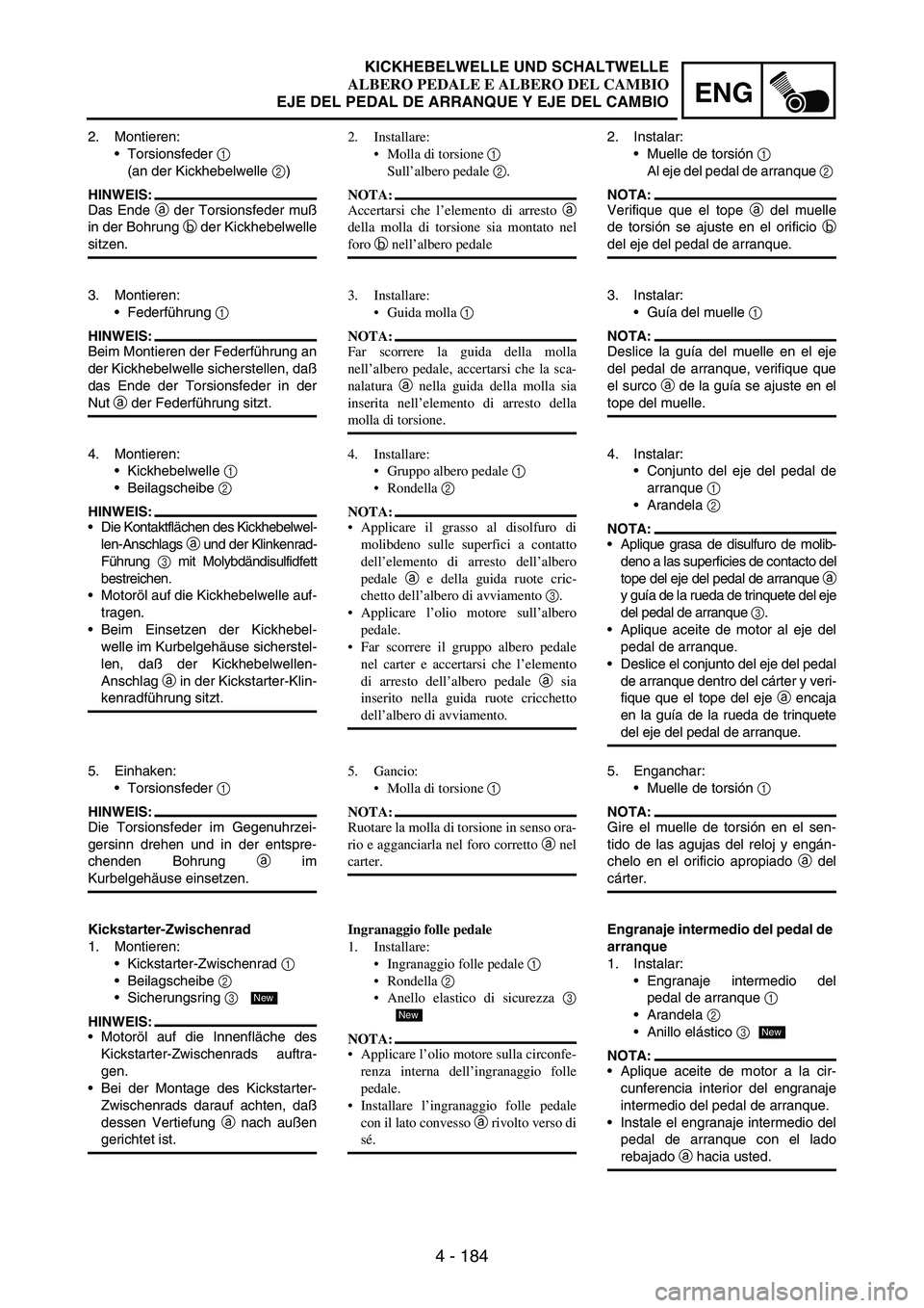 YAMAHA WR 250F 2005 Owners Manual 4 - 184
ENG
2. Montieren:
Torsionsfeder
1
(an der Kickhebelwelle
2)
HINWEIS:
Das Ende
a der Torsionsfeder muß
in der Bohrung
b der Kickhebelwelle
sitzen.
3. Montieren:
Federführung
1
HINWEI YAMAHA WR 250F 2005 Owners Manual 4 - 184
ENG
2. Montieren:
Torsionsfeder
1
(an der Kickhebelwelle
2)
HINWEIS:
Das Ende
a der Torsionsfeder muß
in der Bohrung
b der Kickhebelwelle
sitzen.
3. Montieren:
Federführung
1
HINWEI