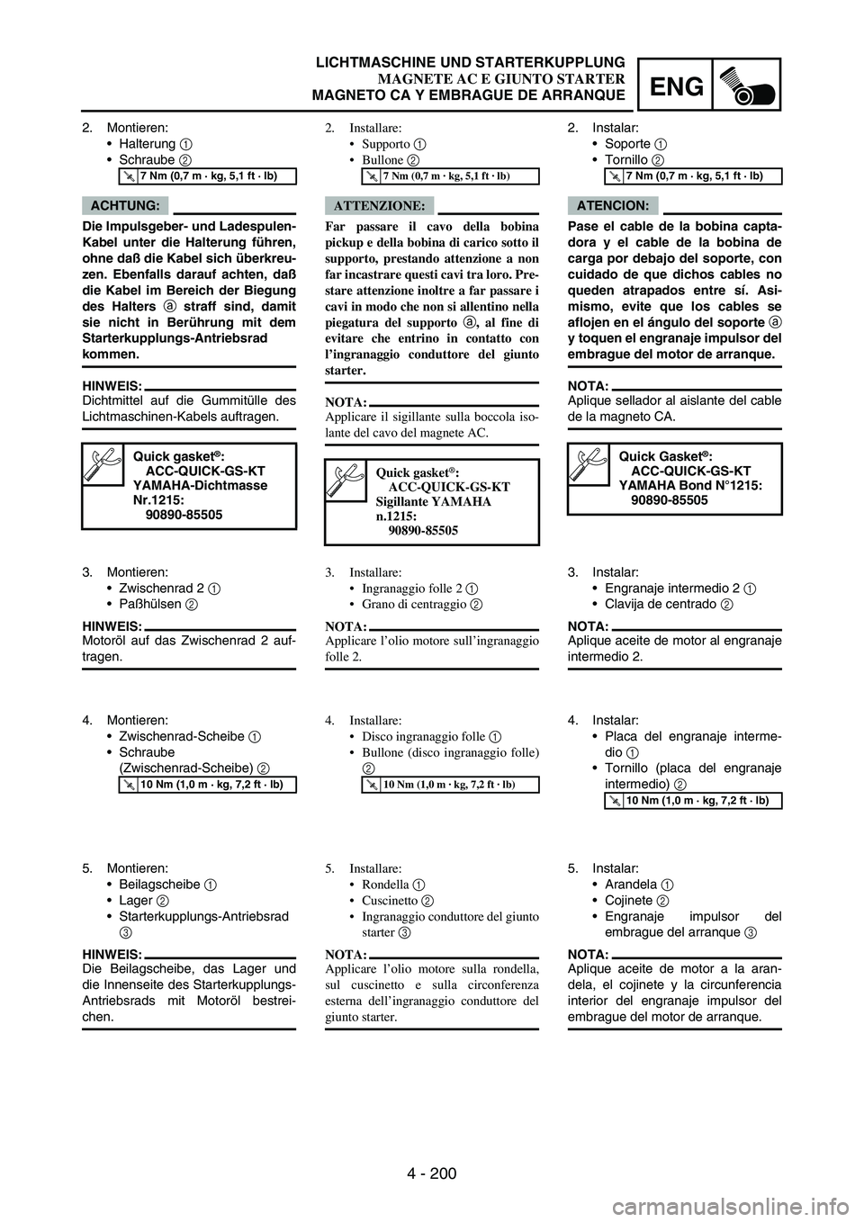 YAMAHA WR 250F 2005 Owners Manual 4 - 200
ENG
2. Montieren:
Halterung
1
Schraube
2
ACHTUNG:
Die Impulsgeber- und Ladespulen-
Kabel unter die Halterung führen,
ohne daß die Kabel sich überkreu-
zen. Ebenfalls darauf achten, da YAMAHA WR 250F 2005 Owners Manual 4 - 200
ENG
2. Montieren:
Halterung
1
Schraube
2
ACHTUNG:
Die Impulsgeber- und Ladespulen-
Kabel unter die Halterung führen,
ohne daß die Kabel sich überkreu-
zen. Ebenfalls darauf achten, da