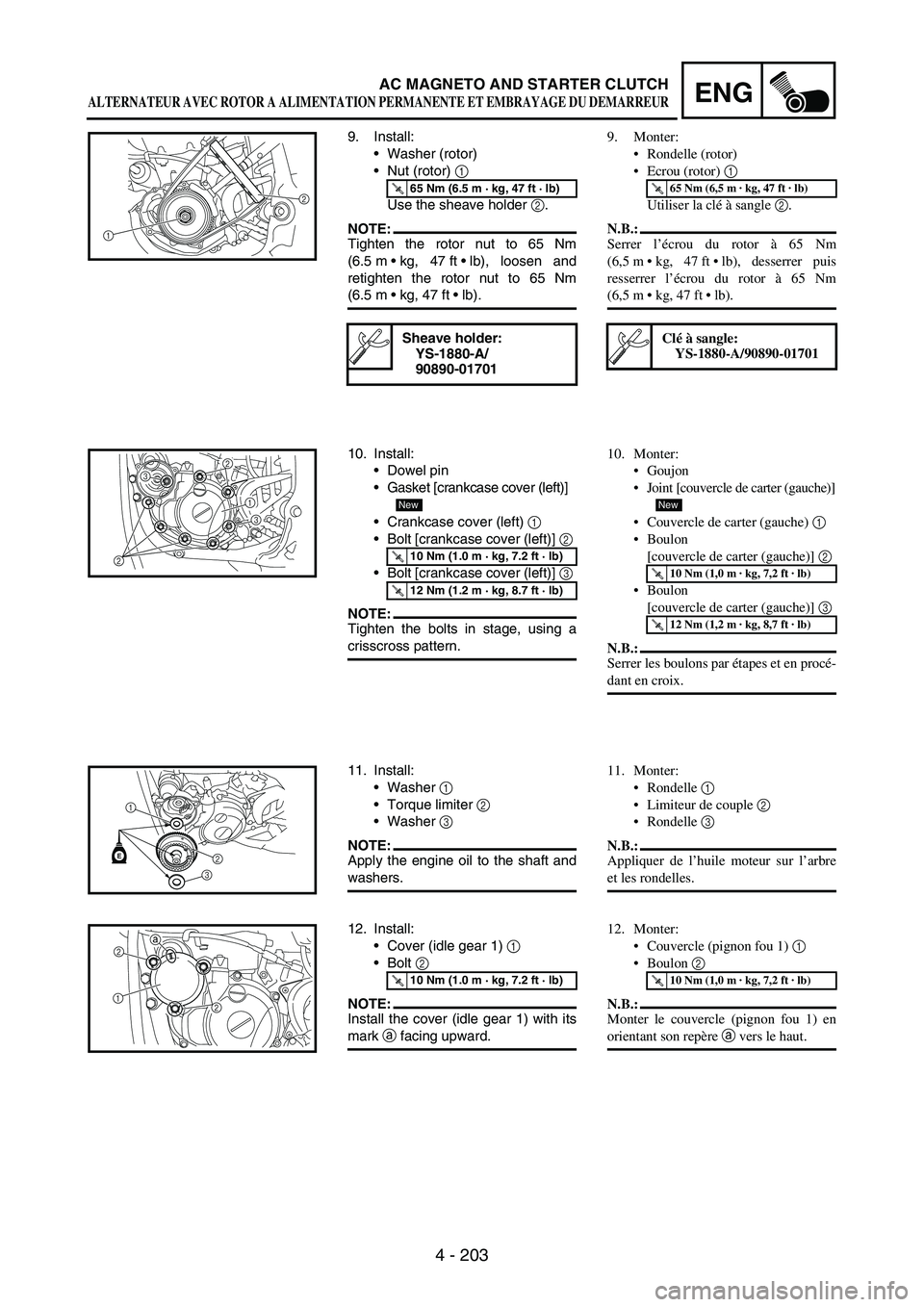 YAMAHA WR 250F 2005 Owners Manual 4 - 203
ENGAC MAGNETO AND STARTER CLUTCH
9. Install:
Washer (rotor)
Nut (rotor)
1
Use the sheave holder
2.
NOTE:Tighten the rotor nut to 65 Nm
(6.5 mkg, 47 ftlb), loosen and
retighten the rotor YAMAHA WR 250F 2005 Owners Manual 4 - 203
ENGAC MAGNETO AND STARTER CLUTCH
9. Install:
Washer (rotor)
Nut (rotor)
1
Use the sheave holder
2.
NOTE:Tighten the rotor nut to 65 Nm
(6.5 mkg, 47 ftlb), loosen and
retighten the rotor