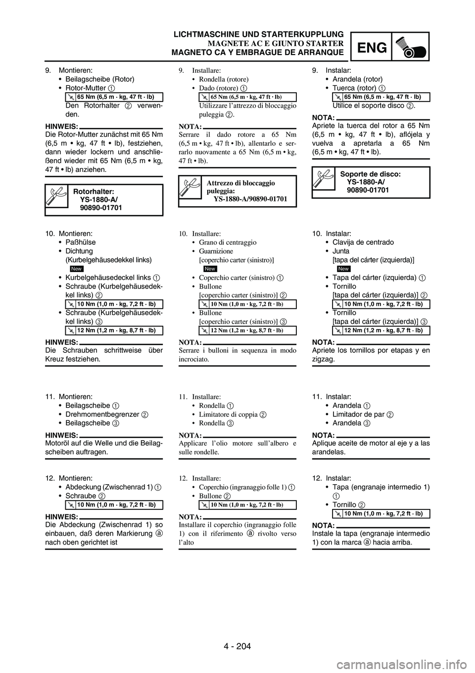 YAMAHA WR 250F 2005 Owners Manual 4 - 204
ENG
9. Montieren:
Beilagscheibe (Rotor)
Rotor-Mutter
1
Den Rotorhalter
2 verwen-
den.
HINWEIS:
Die Rotor-Mutter zunächst mit 65 Nm
(6,5 m kg, 47 ft lb), festziehen,
dann wieder locke YAMAHA WR 250F 2005 Owners Manual 4 - 204
ENG
9. Montieren:
Beilagscheibe (Rotor)
Rotor-Mutter
1
Den Rotorhalter
2 verwen-
den.
HINWEIS:
Die Rotor-Mutter zunächst mit 65 Nm
(6,5 m kg, 47 ft lb), festziehen,
dann wieder locke