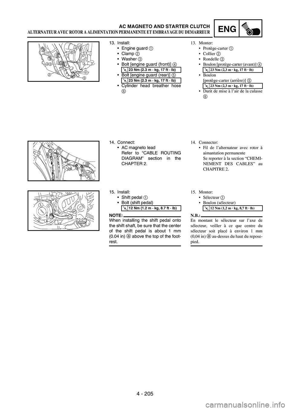 YAMAHA WR 250F 2005 Manual Online 4 - 205
ENGAC MAGNETO AND STARTER CLUTCH
13. Install:
Engine guard 
1 
Clamp 
2 
Washer 
3 
Bolt [engine guard (front)] 
4 
Bolt [engine guard (rear)] 
5 
Cylinder head breather hose
6 
T R..23 