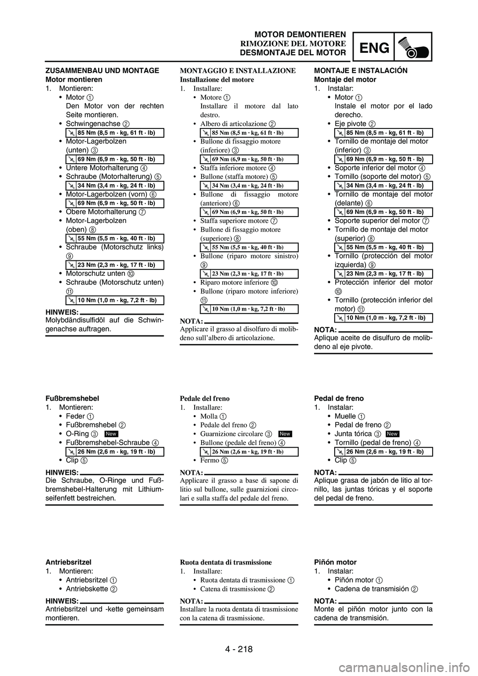 YAMAHA WR 250F 2005 Manuale de Empleo (in Spanish) 4 - 218
ENG
ZUSAMMENBAU UND MONTAGE
Motor montieren
1. Montieren:
Motor
1
Den Motor von der rechten
Seite montieren.
Schwingenachse
2
Motor-Lagerbolzen
(unten)
3
Untere Motorhalterung
4
S YAMAHA WR 250F 2005 Manuale de Empleo (in Spanish) 4 - 218
ENG
ZUSAMMENBAU UND MONTAGE
Motor montieren
1. Montieren:
Motor
1
Den Motor von der rechten
Seite montieren.
Schwingenachse
2
Motor-Lagerbolzen
(unten)
3
Untere Motorhalterung
4
S