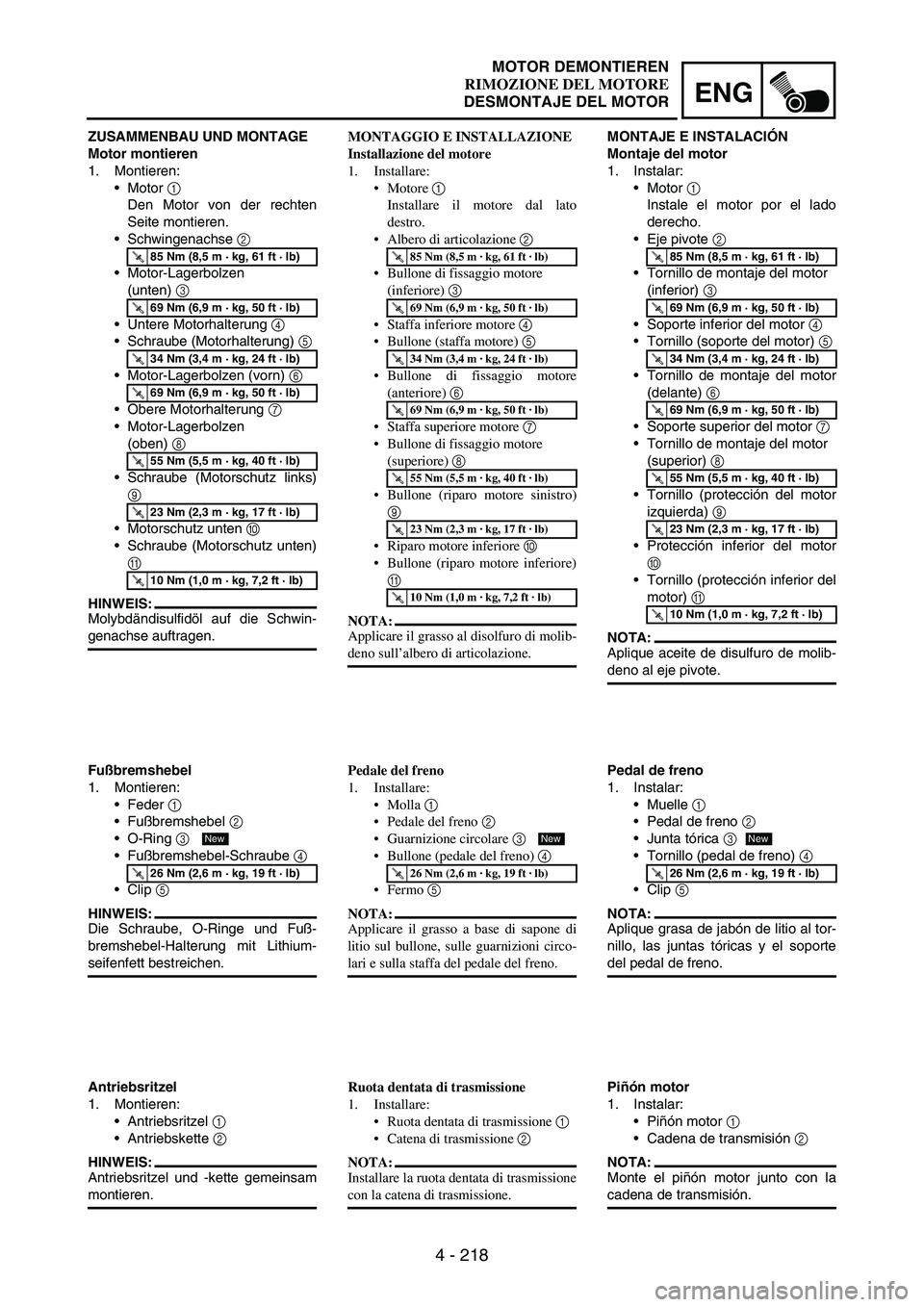 YAMAHA WR 250F 2005  Notices Demploi (in French) 4 - 218
ENG
ZUSAMMENBAU UND MONTAGE
Motor montieren
1. Montieren:
Motor 
1 
Den Motor von der rechten
Seite montieren.
Schwingenachse 
2 
Motor-Lagerbolzen
(unten) 
3 
Untere Motorhalterung 
4 
S