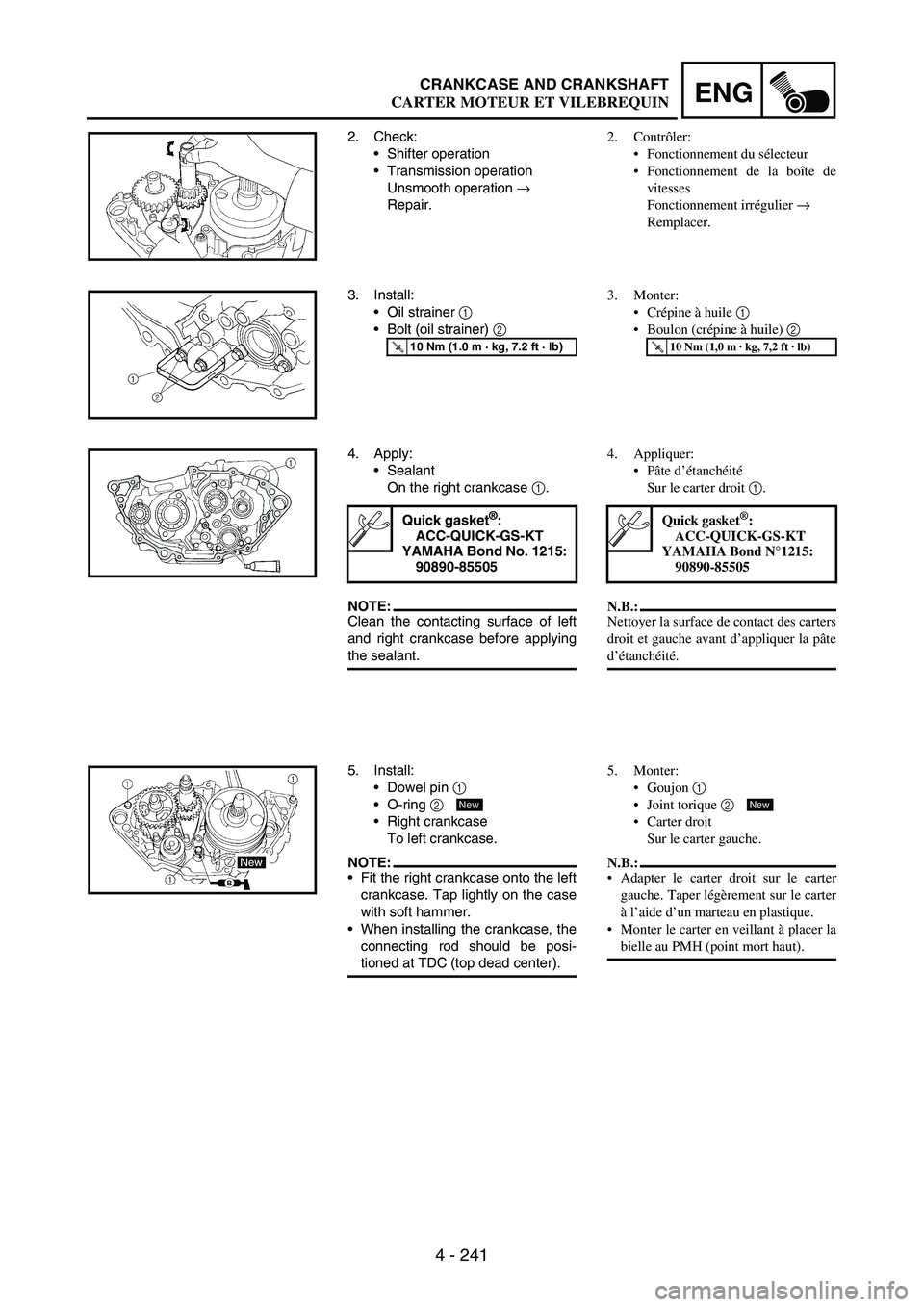 YAMAHA WR 250F 2005 Manuale de Empleo (in Spanish) 4 - 241
ENGCRANKCASE AND CRANKSHAFT
2. Check:
Shifter operation
Transmission operation
Unsmooth operation
→
Repair.
3. Install:
Oil strainer
1
Bolt (oil strainer)
2
T R..10 Nm (1.0 m · kg YAMAHA WR 250F 2005 Manuale de Empleo (in Spanish) 4 - 241
ENGCRANKCASE AND CRANKSHAFT
2. Check:
Shifter operation
Transmission operation
Unsmooth operation
→
Repair.
3. Install:
Oil strainer
1
Bolt (oil strainer)
2
T R..10 Nm (1.0 m · kg