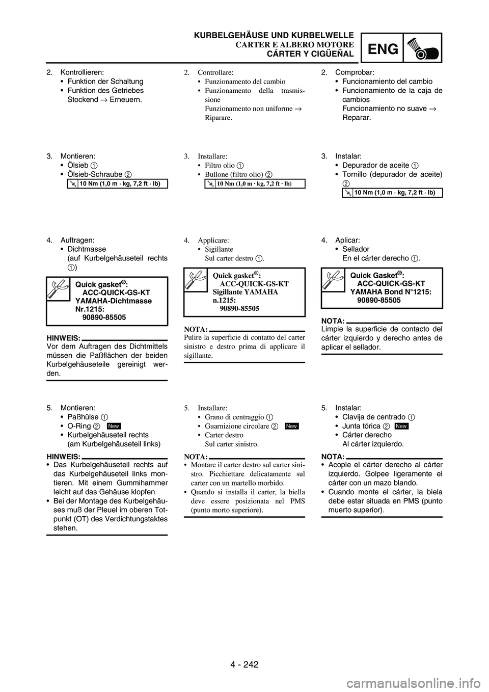 YAMAHA WR 250F 2005 Manuale de Empleo (in Spanish) 4 - 242
ENG
2. Kontrollieren:
Funktion der Schaltung
Funktion des Getriebes
Stockend
→ Erneuern.
3. Montieren:
Ölsieb
1
Ölsieb-Schraube
2
T R..10 Nm (1,0 m · kg, 7,2 ft · lb)
4. Auftrag YAMAHA WR 250F 2005 Manuale de Empleo (in Spanish) 4 - 242
ENG
2. Kontrollieren:
Funktion der Schaltung
Funktion des Getriebes
Stockend
→ Erneuern.
3. Montieren:
Ölsieb
1
Ölsieb-Schraube
2
T R..10 Nm (1,0 m · kg, 7,2 ft · lb)
4. Auftrag