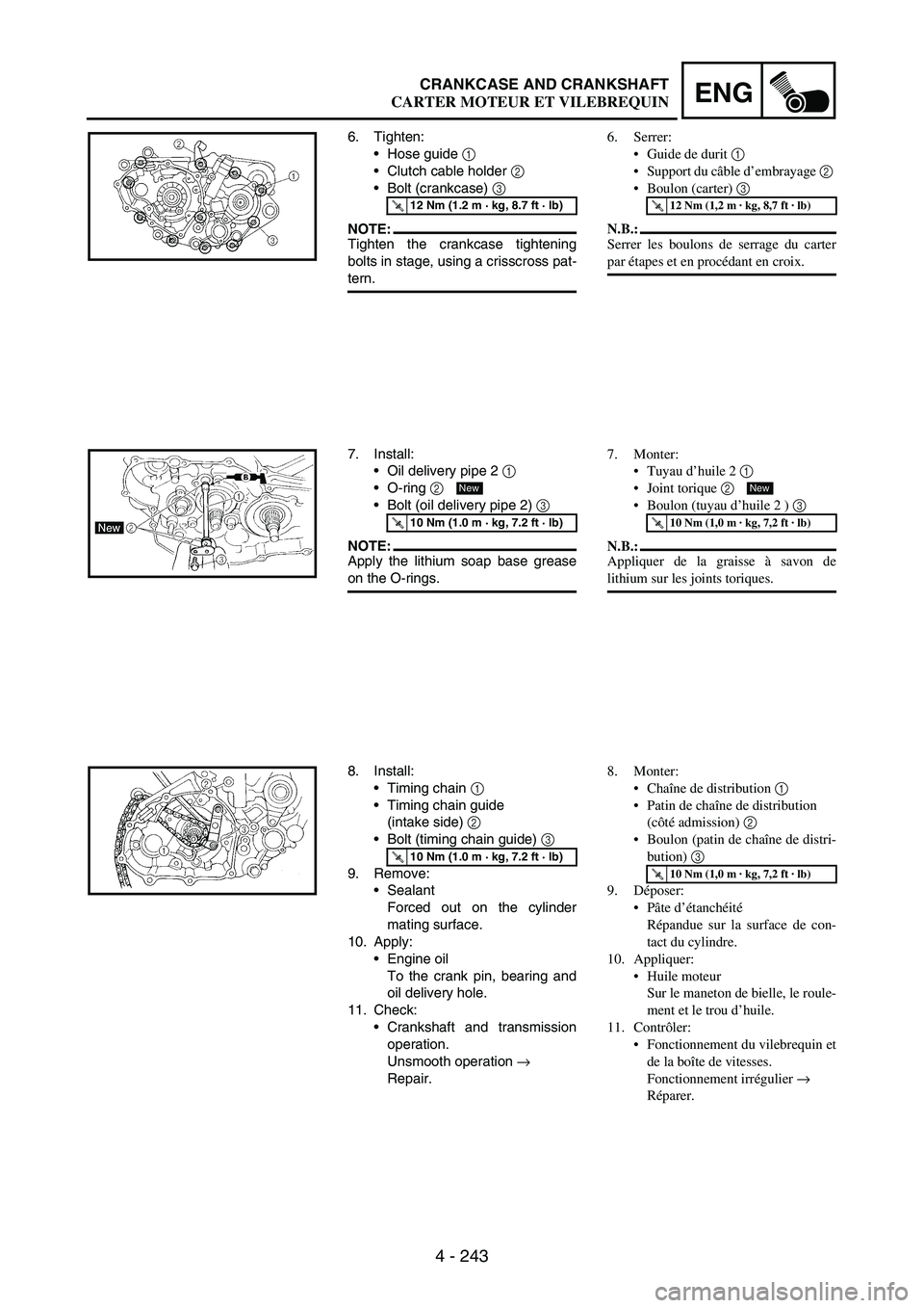 YAMAHA WR 250F 2005 Owners Manual 4 - 243
ENGCRANKCASE AND CRANKSHAFT
6. Tighten:
Hose guide
1
Clutch cable holder
2
Bolt (crankcase)
3
NOTE:Tighten the crankcase tightening
bolts in stage, using a crisscross pat-
tern.
T R.. YAMAHA WR 250F 2005 Owners Manual 4 - 243
ENGCRANKCASE AND CRANKSHAFT
6. Tighten:
Hose guide
1
Clutch cable holder
2
Bolt (crankcase)
3
NOTE:Tighten the crankcase tightening
bolts in stage, using a crisscross pat-
tern.
T R..
