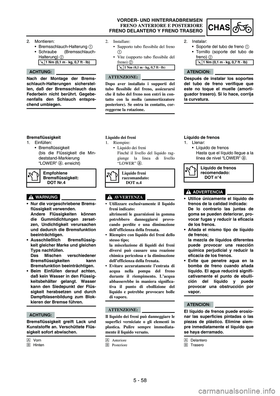YAMAHA WR 250F 2005 Owners Manual 5 - 58
CHAS
2. Montieren:
Bremsschlauch-Halterung
1
Schraube (Bremsschlauch-
Halterung)
2
ACHTUNG:
Nach der Montage der Brems-
schlauch-Halterungen sicherstel-
len, daß der Bremsschlauch das
Fe YAMAHA WR 250F 2005 Owners Manual 5 - 58
CHAS
2. Montieren:
Bremsschlauch-Halterung
1
Schraube (Bremsschlauch-
Halterung)
2
ACHTUNG:
Nach der Montage der Brems-
schlauch-Halterungen sicherstel-
len, daß der Bremsschlauch das
Fe