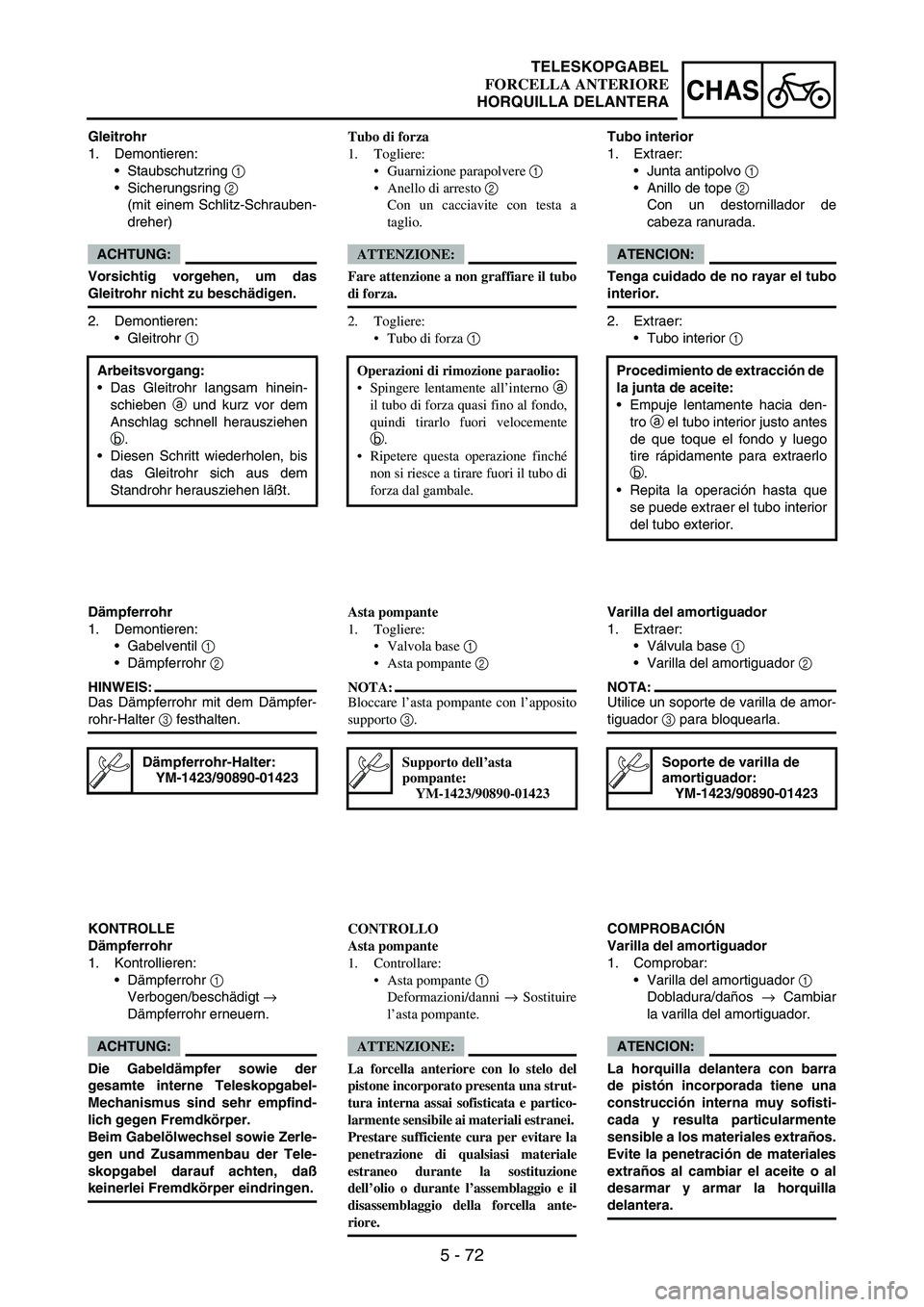 YAMAHA WR 250F 2005 Owners Manual 5 - 72
CHAS
Gleitrohr
1. Demontieren:
Staubschutzring
1
Sicherungsring
2
(mit einem Schlitz-Schrauben-
dreher)
ACHTUNG:
Vorsichtig vorgehen, um das
Gleitrohr nicht zu beschädigen.
2. Demontiere YAMAHA WR 250F 2005 Owners Manual 5 - 72
CHAS
Gleitrohr
1. Demontieren:
Staubschutzring
1
Sicherungsring
2
(mit einem Schlitz-Schrauben-
dreher)
ACHTUNG:
Vorsichtig vorgehen, um das
Gleitrohr nicht zu beschädigen.
2. Demontiere