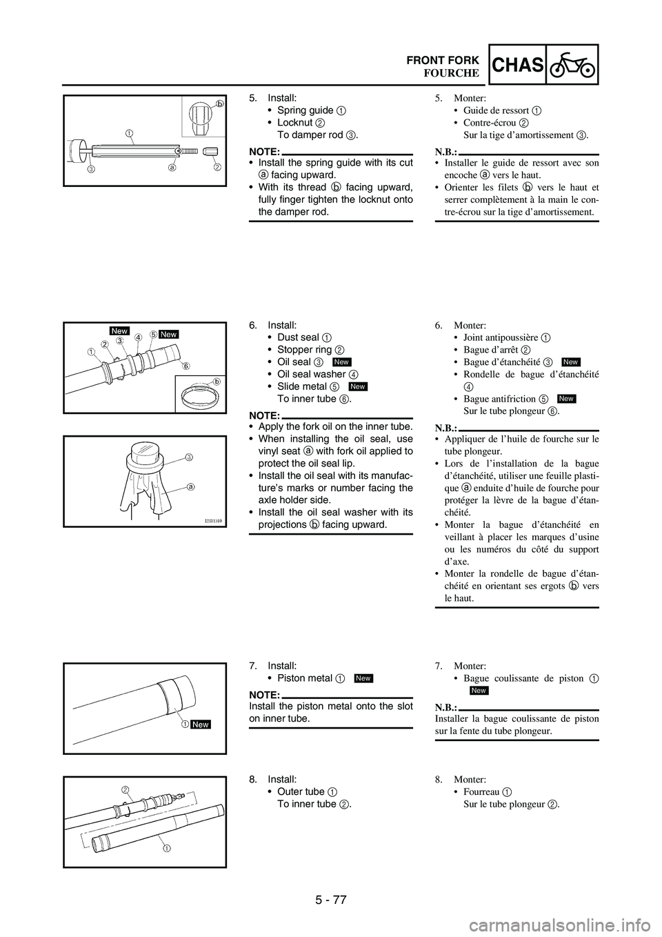YAMAHA WR 250F 2005 User Guide 5 - 77
CHASFRONT FORK
5. Install:
Spring guide
1
Locknut
2
To damper rod
3.
NOTE:Install the spring guide with its cut
a facing upward.
With its thread
b facing upward,
fully finger tighten YAMAHA WR 250F 2005 User Guide 5 - 77
CHASFRONT FORK
5. Install:
Spring guide
1
Locknut
2
To damper rod
3.
NOTE:Install the spring guide with its cut
a facing upward.
With its thread
b facing upward,
fully finger tighten