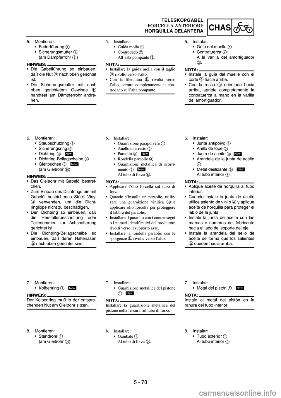 YAMAHA WR 250F 2005 Owners Manual 5 - 78
CHAS
5. Montieren:
Federführung
1
Sicherungsmutter
2
(am Dämpferrohr
3)
HINWEIS:
Die Gabelführung so einbauen,
daß die Nut
a nach oben gerichtet
ist.
Die Sicherungsmutter mit nach YAMAHA WR 250F 2005 Owners Manual 5 - 78
CHAS
5. Montieren:
Federführung
1
Sicherungsmutter
2
(am Dämpferrohr
3)
HINWEIS:
Die Gabelführung so einbauen,
daß die Nut
a nach oben gerichtet
ist.
Die Sicherungsmutter mit nach