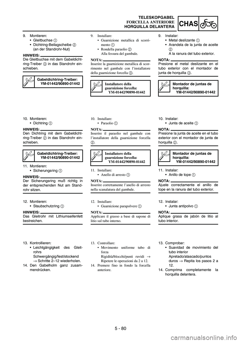 YAMAHA WR 250F 2005 Owners Manual 5 - 80
CHAS
9. Montieren:
Gleitbuchse
1
Dichtring-Beilagscheibe
2
(an der Standrohr-Nut)
HINWEIS:
Die Gleitbuchse mit dem Gabeldicht-
ring-Treiber
3 in das Standrohr ein-
schieben.
Gabeldichtri YAMAHA WR 250F 2005 Owners Manual 5 - 80
CHAS
9. Montieren:
Gleitbuchse
1
Dichtring-Beilagscheibe
2
(an der Standrohr-Nut)
HINWEIS:
Die Gleitbuchse mit dem Gabeldicht-
ring-Treiber
3 in das Standrohr ein-
schieben.
Gabeldichtri