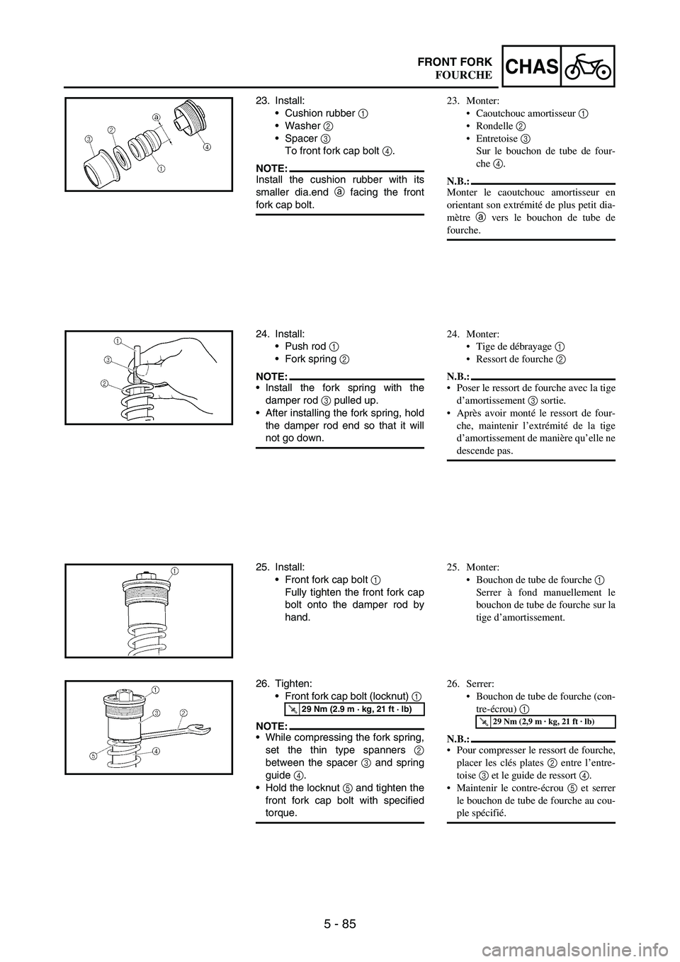 YAMAHA WR 250F 2005 Owners Manual 5 - 85
CHASFRONT FORK
23. Install:
Cushion rubber
1
Washer
2
Spacer
3
To front fork cap bolt
4.
NOTE:Install the cushion rubber with its
smaller dia.end
a facing the front
fork cap bolt.
24 YAMAHA WR 250F 2005 Owners Manual 5 - 85
CHASFRONT FORK
23. Install:
Cushion rubber
1
Washer
2
Spacer
3
To front fork cap bolt
4.
NOTE:Install the cushion rubber with its
smaller dia.end
a facing the front
fork cap bolt.
24