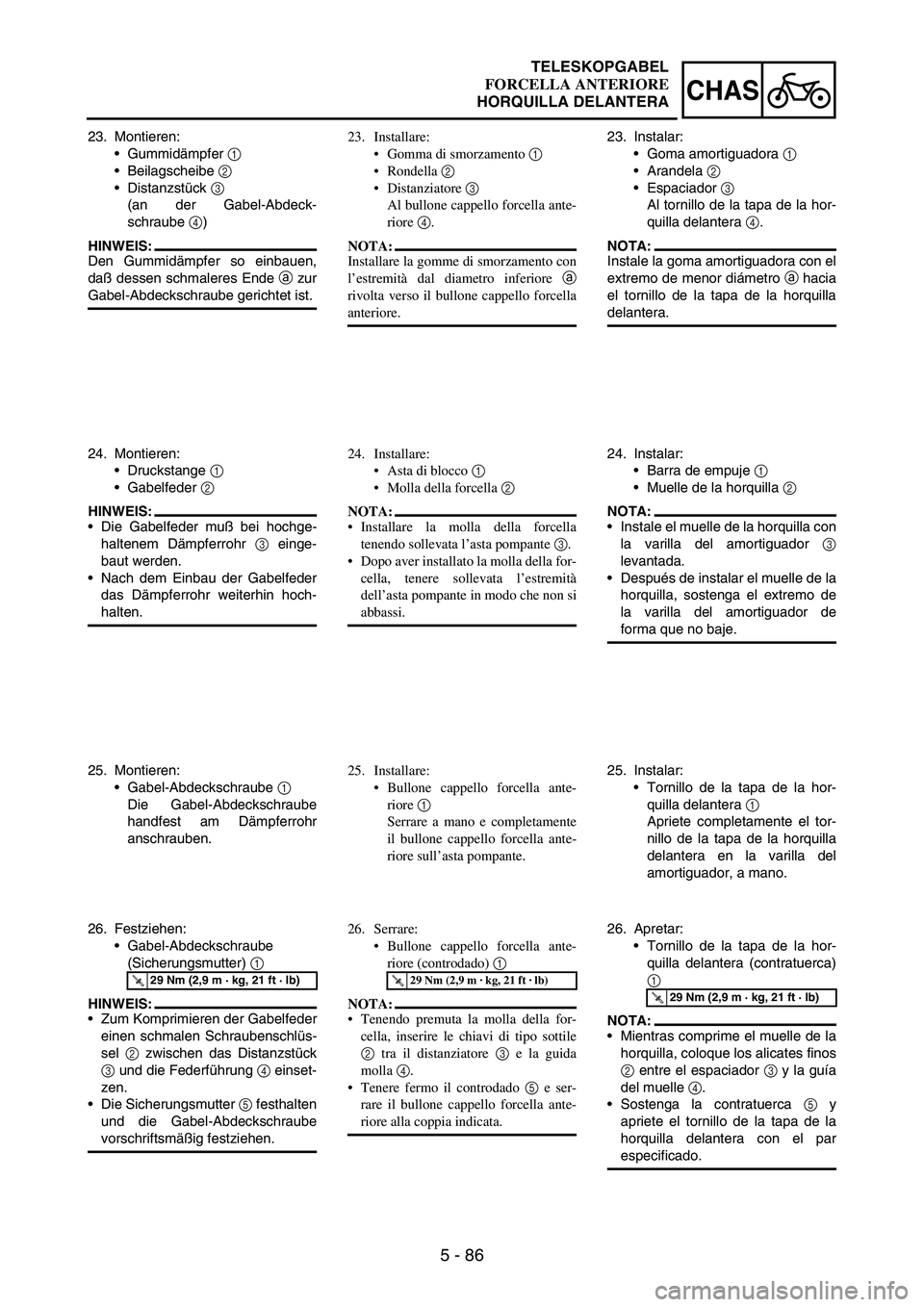 YAMAHA WR 250F 2005 Owners Manual 5 - 86
CHAS
23. Montieren:
Gummidämpfer
1
Beilagscheibe
2
Distanzstück
3
(an der Gabel-Abdeck-
schraube
4)
HINWEIS:
Den Gummidämpfer so einbauen,
daß dessen schmaleres Ende
a zur
Gabel- YAMAHA WR 250F 2005 Owners Manual 5 - 86
CHAS
23. Montieren:
Gummidämpfer
1
Beilagscheibe
2
Distanzstück
3
(an der Gabel-Abdeck-
schraube
4)
HINWEIS:
Den Gummidämpfer so einbauen,
daß dessen schmaleres Ende
a zur
Gabel-