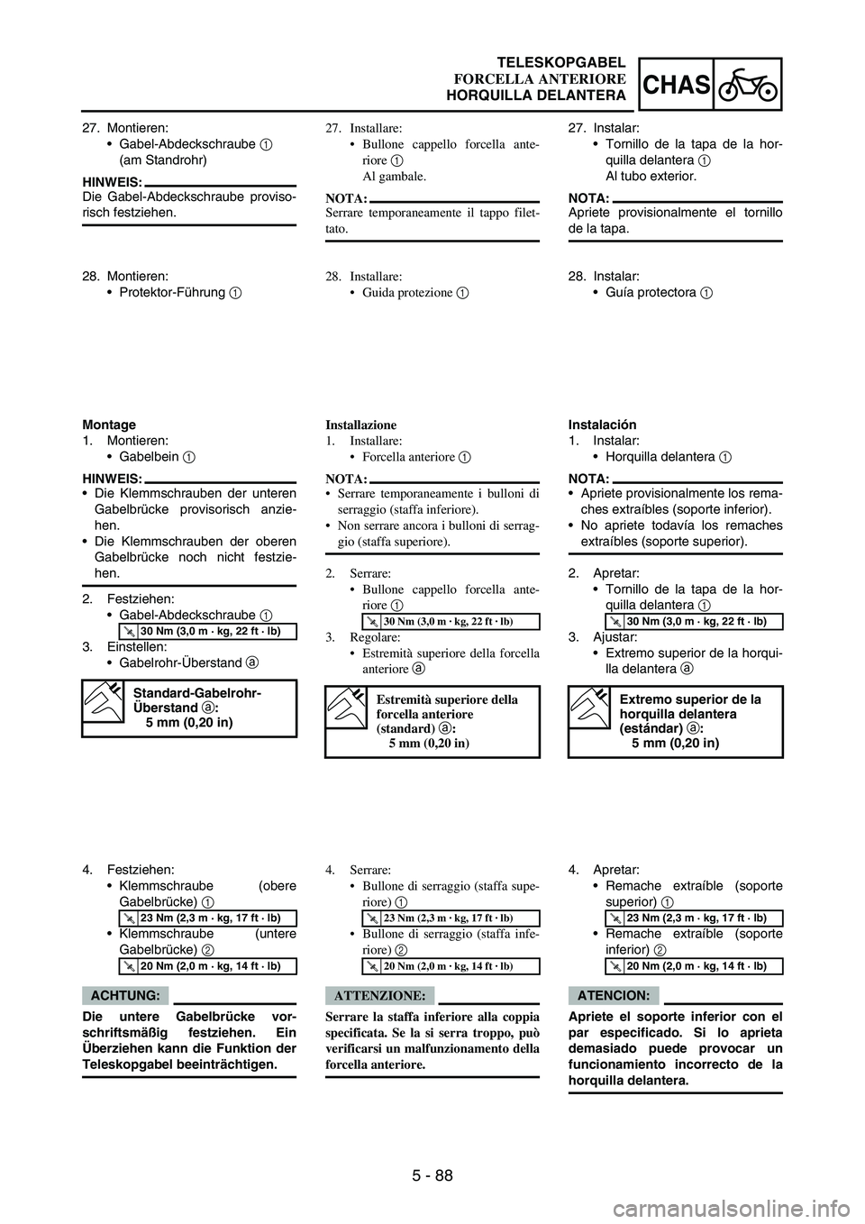 YAMAHA WR 250F 2005 Owners Manual 5 - 88
CHAS
27. Montieren:
Gabel-Abdeckschraube
1
(am Standrohr)
HINWEIS:
Die Gabel-Abdeckschraube proviso-
risch festziehen.
28. Montieren:
Protektor-Führung
1
Montage
1. Montieren:
Gabelbein YAMAHA WR 250F 2005 Owners Manual 5 - 88
CHAS
27. Montieren:
Gabel-Abdeckschraube
1
(am Standrohr)
HINWEIS:
Die Gabel-Abdeckschraube proviso-
risch festziehen.
28. Montieren:
Protektor-Führung
1
Montage
1. Montieren:
Gabelbein
