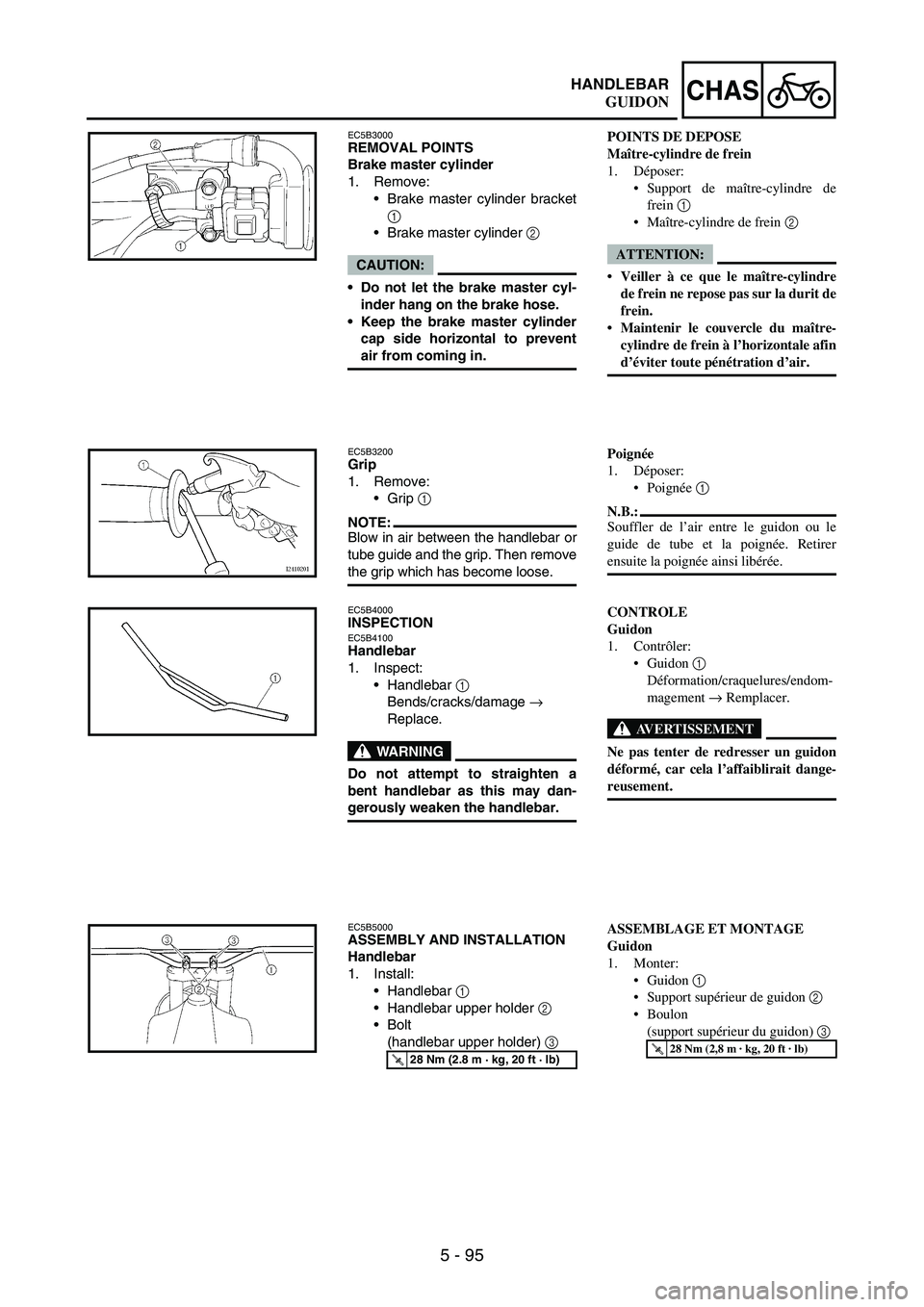 YAMAHA WR 250F 2005 Owners Manual 5 - 95
CHASHANDLEBAR
EC5B3000REMOVAL POINTS
Brake master cylinder
1. Remove:
Brake master cylinder bracket
1
Brake master cylinder
2
CAUTION:
Do not let the brake master cyl-
inder hang on the b YAMAHA WR 250F 2005 Owners Manual 5 - 95
CHASHANDLEBAR
EC5B3000REMOVAL POINTS
Brake master cylinder
1. Remove:
Brake master cylinder bracket
1
Brake master cylinder
2
CAUTION:
Do not let the brake master cyl-
inder hang on the b
